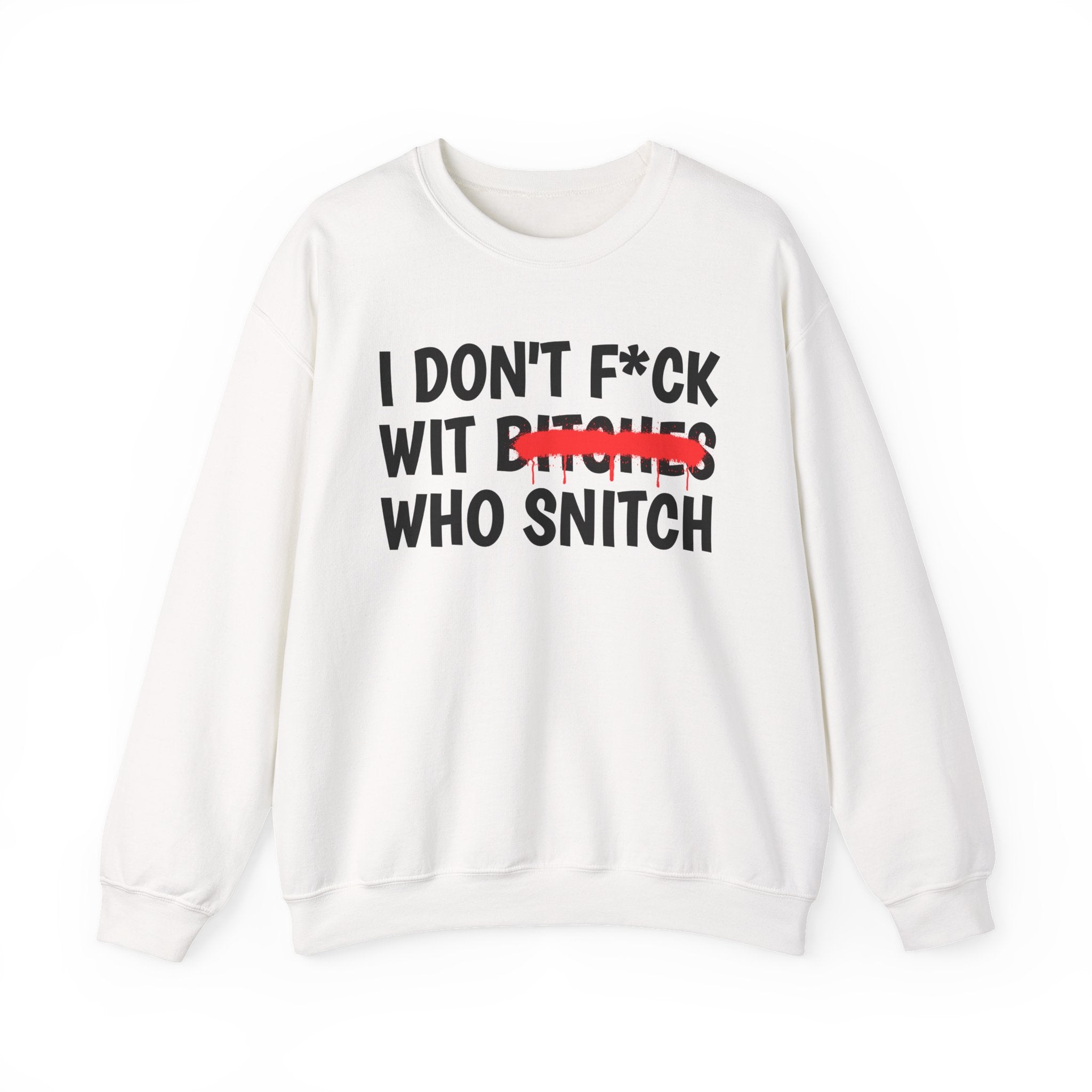 I Don't Fuck Wit Ratchet Bitches - Funny Sassy Statement Sweatshirt