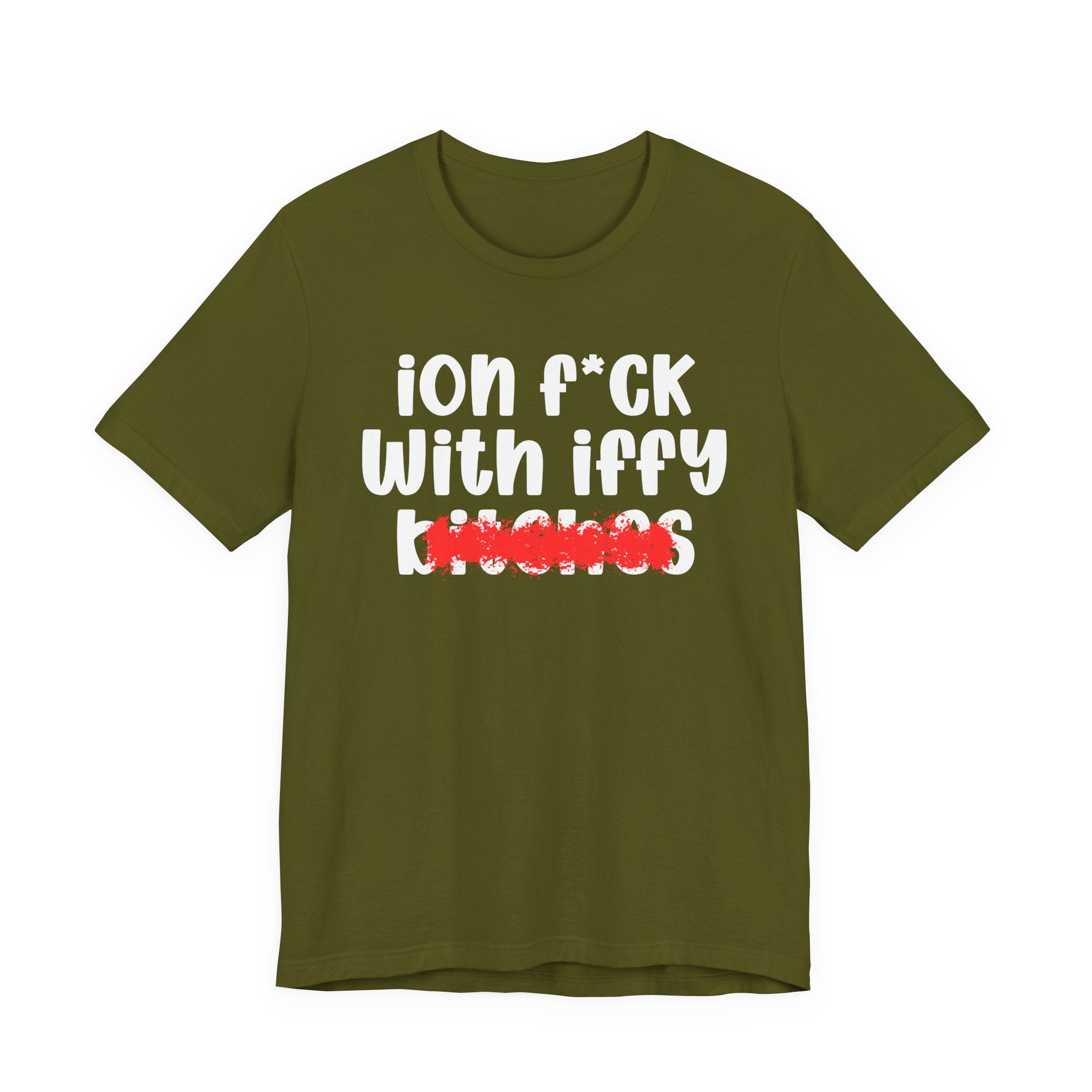 ION (I Don't) FUCK WITH IFFY BITCHES — Bold Sarcastic Graphic T-Shirt