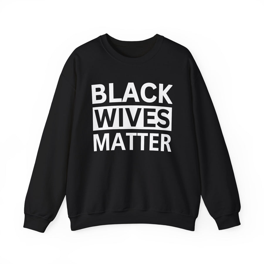 Black sweatshirt with white bold statement lettering reading BLACK WIVES MATTER, front flat-lay view.