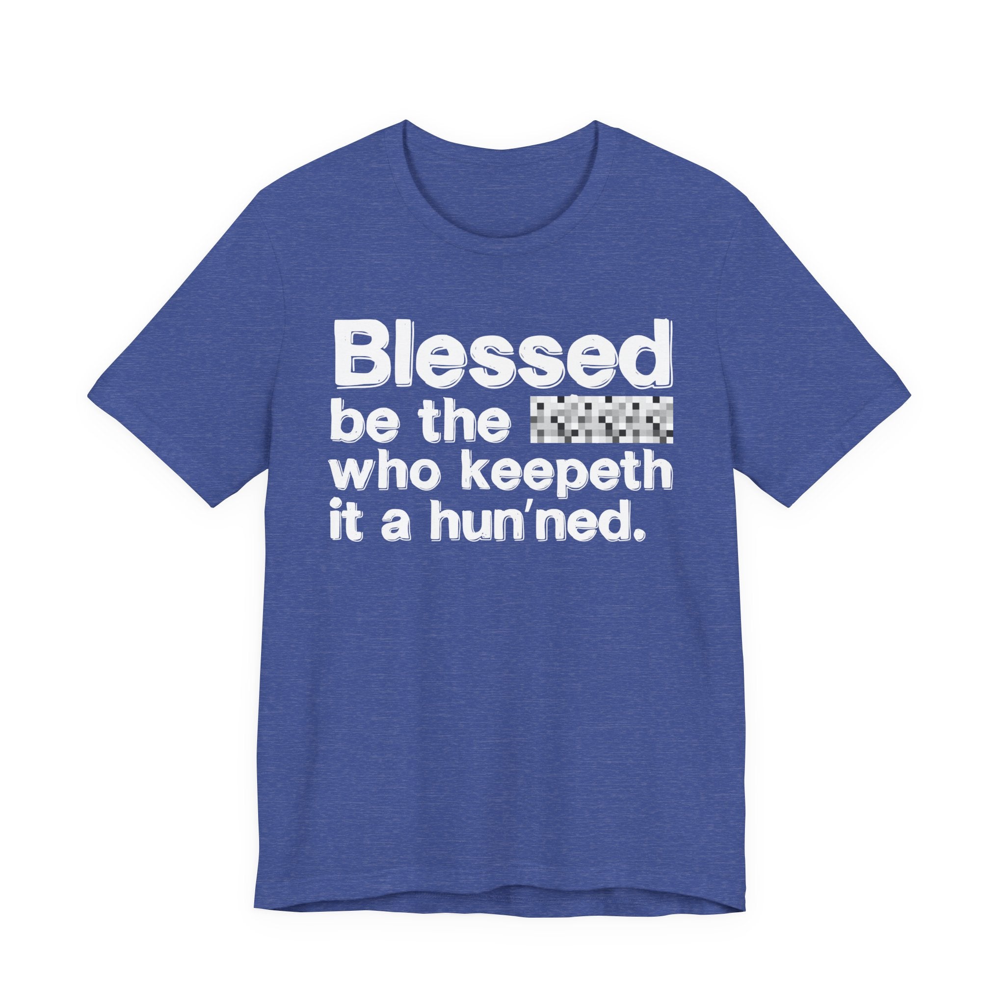 Blessed Be The Bitch Who Keepeth It A Hun'ned — Funny Inspirational T-Shirt