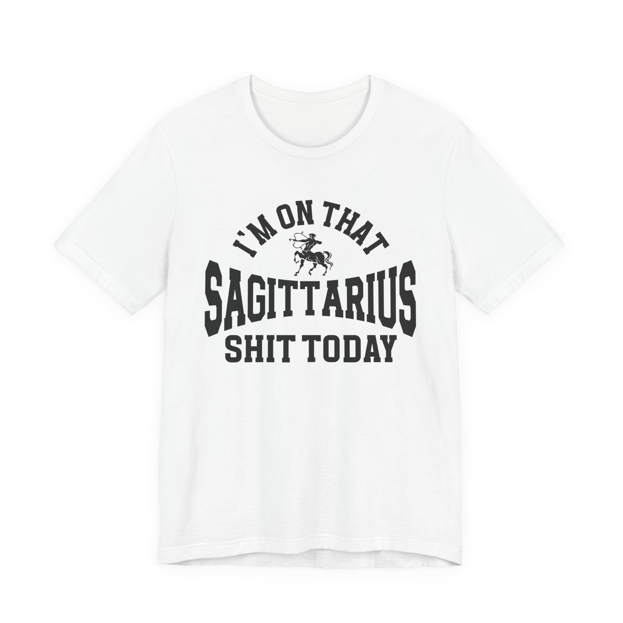 I'm On That Sagittarius Shit Today T-shirt