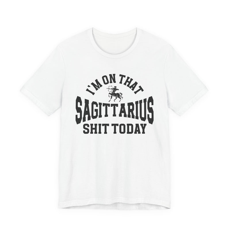 I'm On That Sagittarius Shit Today T-Shirt