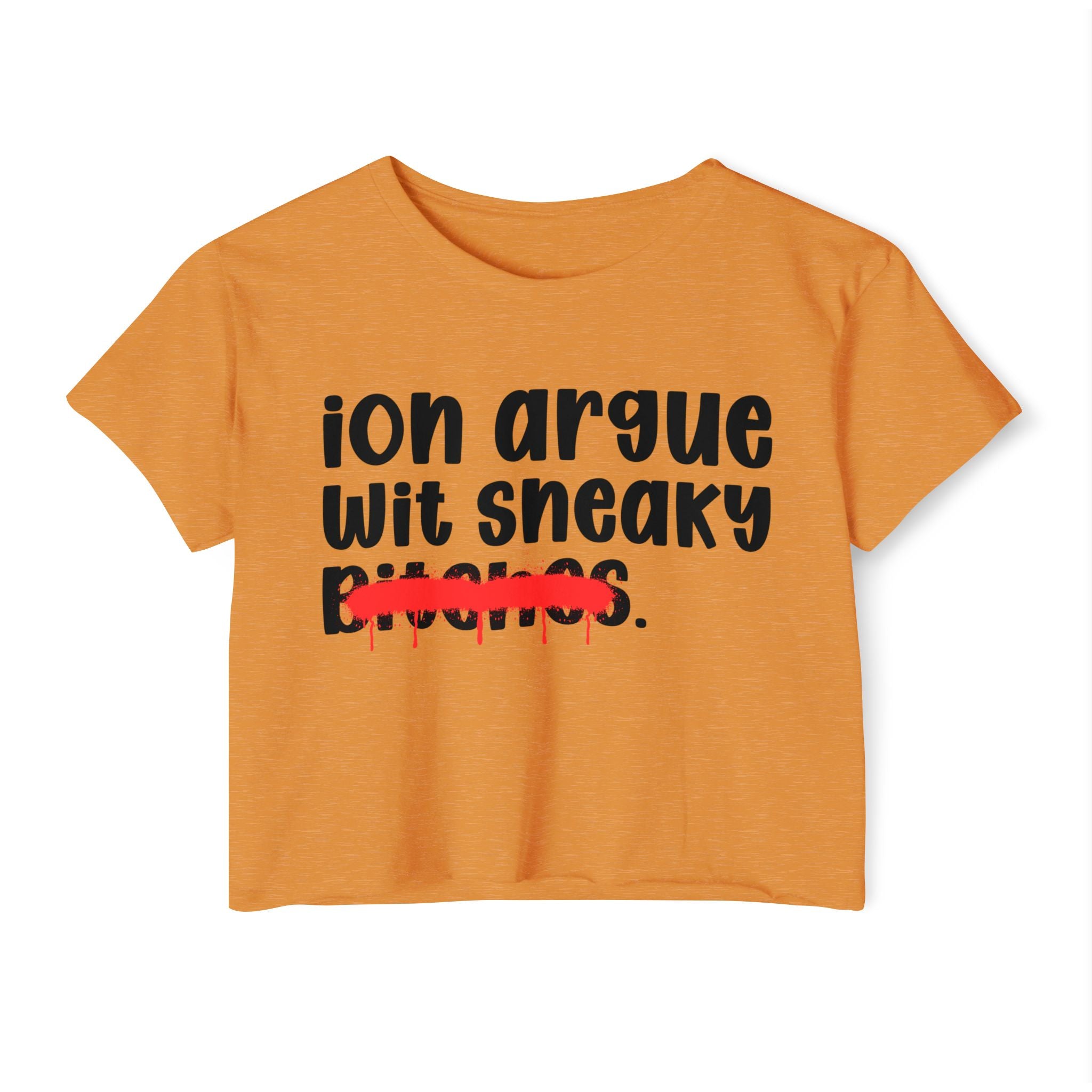 ION (I Don't) Argue Wit Sneaky Bitches — Funny Sassy Statement Crop Top