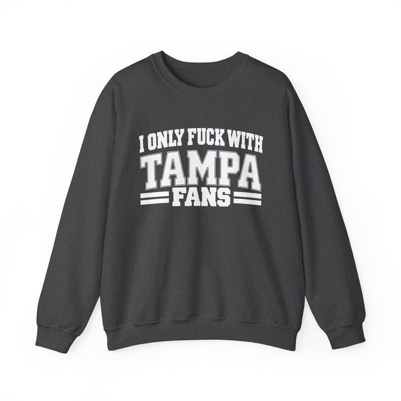 I Only Fuck With Tampa Fans — Bold Sport Fans Declaration Sweatshirt