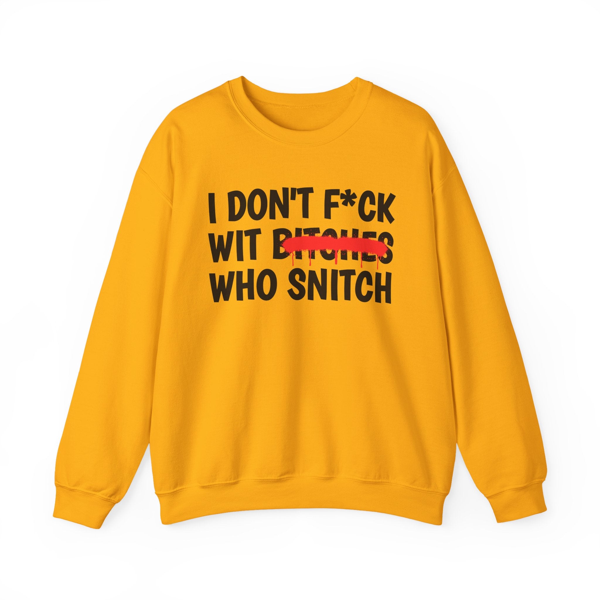 ION (I Don't) Fuck Wit Bitches Who Snitch — Funny Statement Sweatshirt