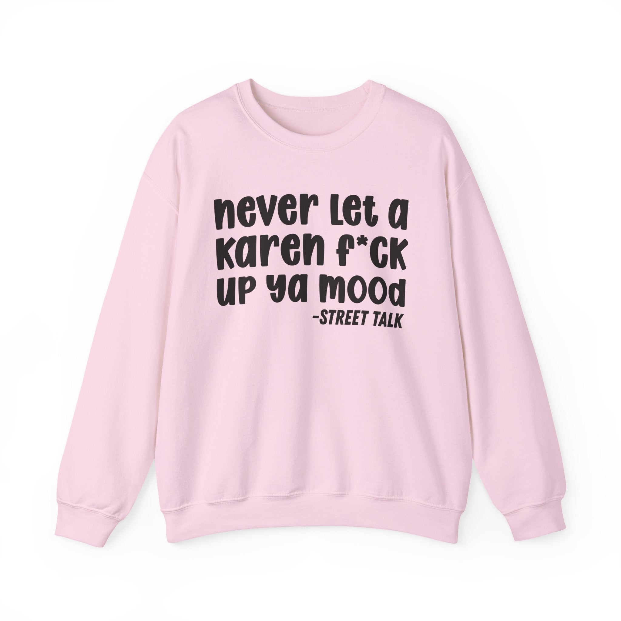 Never Let a Karen Fuck Up Ya Mood -  Sarcastic Statement Sweatshirt