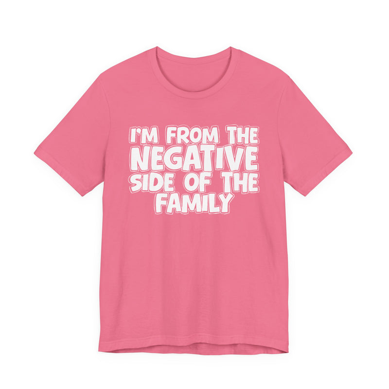 I'm From The Negative Side Of The Family － Humorous Family Pride T-Shirt