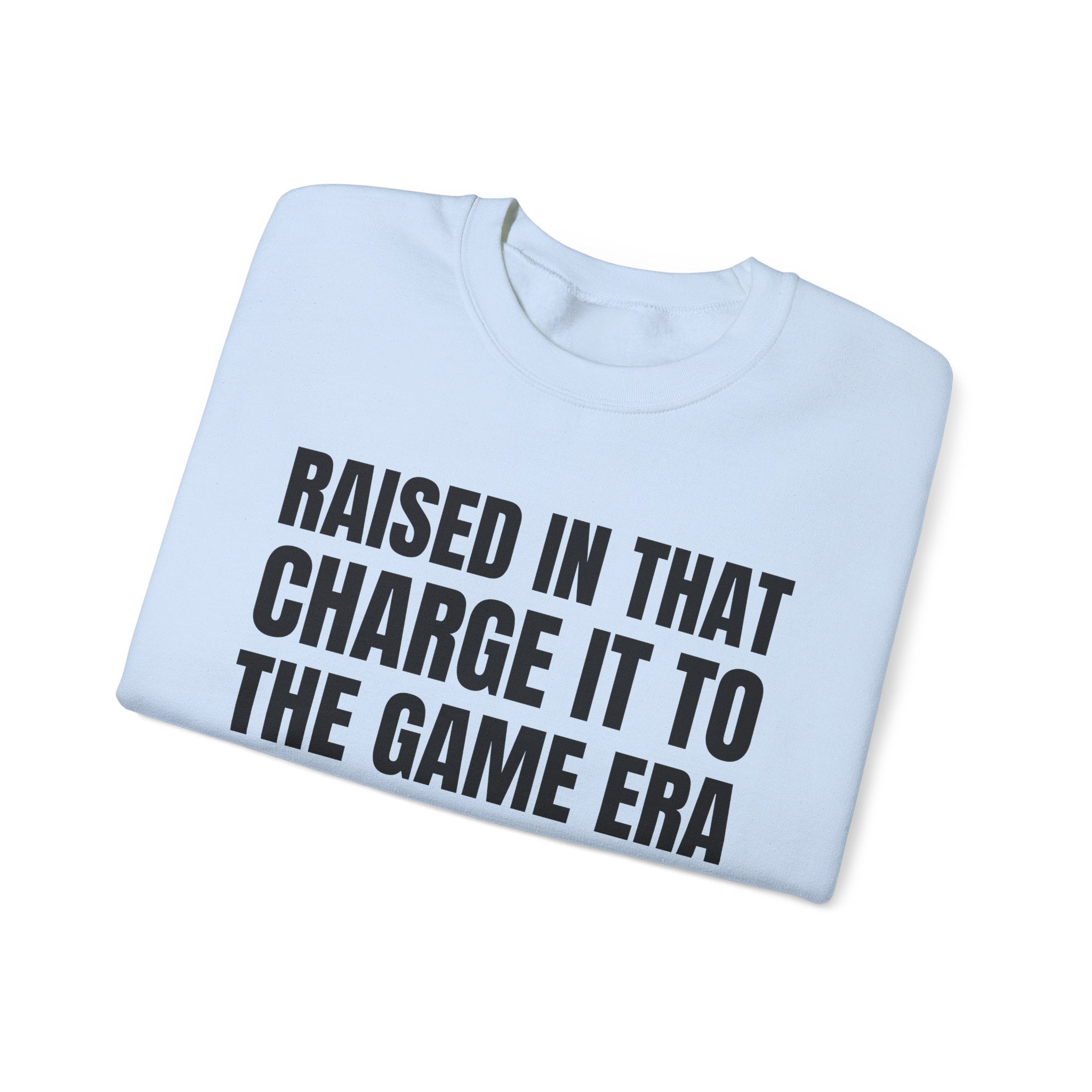 Raised In That Charge It To The Game Era - Funny Back In The Days Sweatshirt
