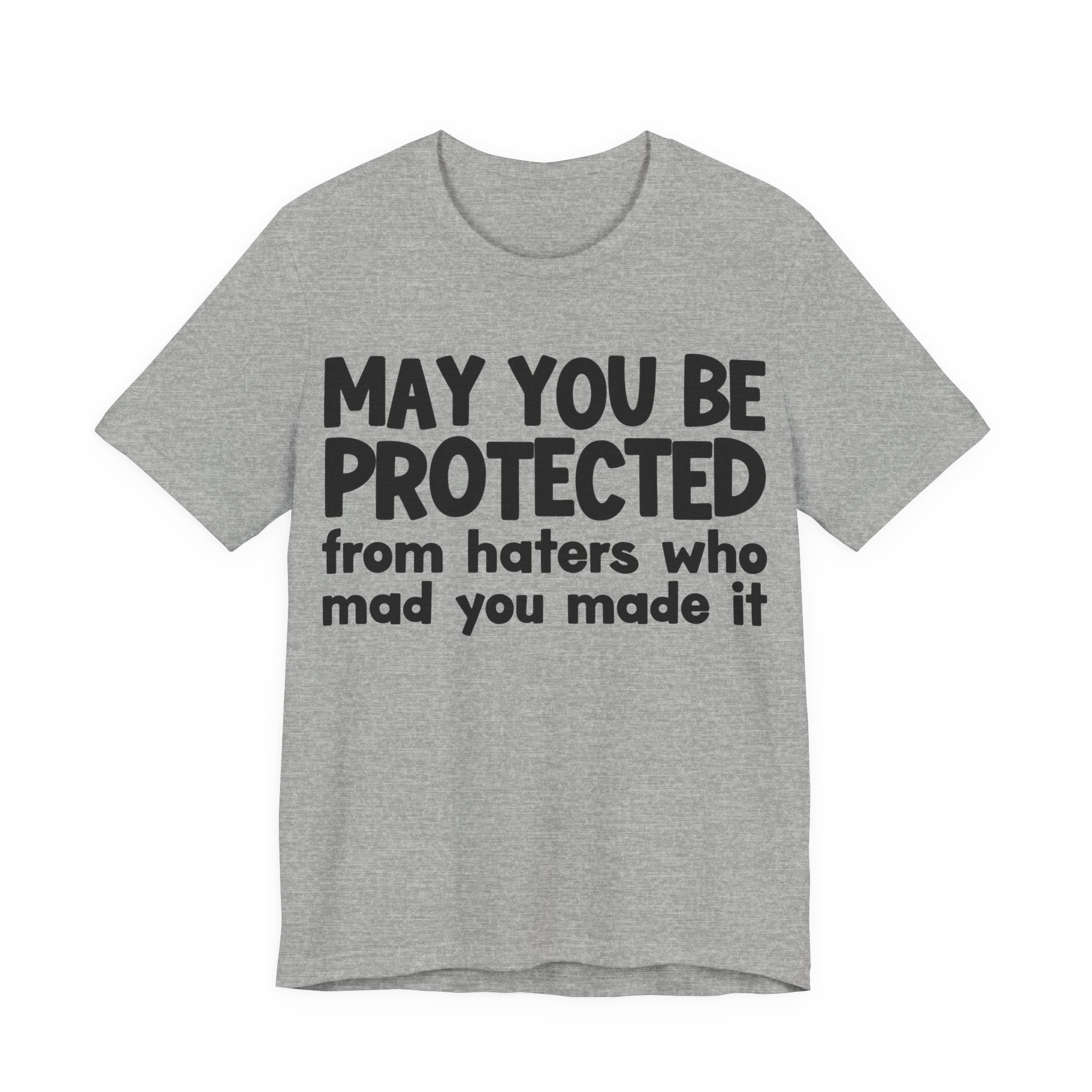 May You Be Protected from Haters  Who Mad You Made It - Inspirational Statement T-Shirt