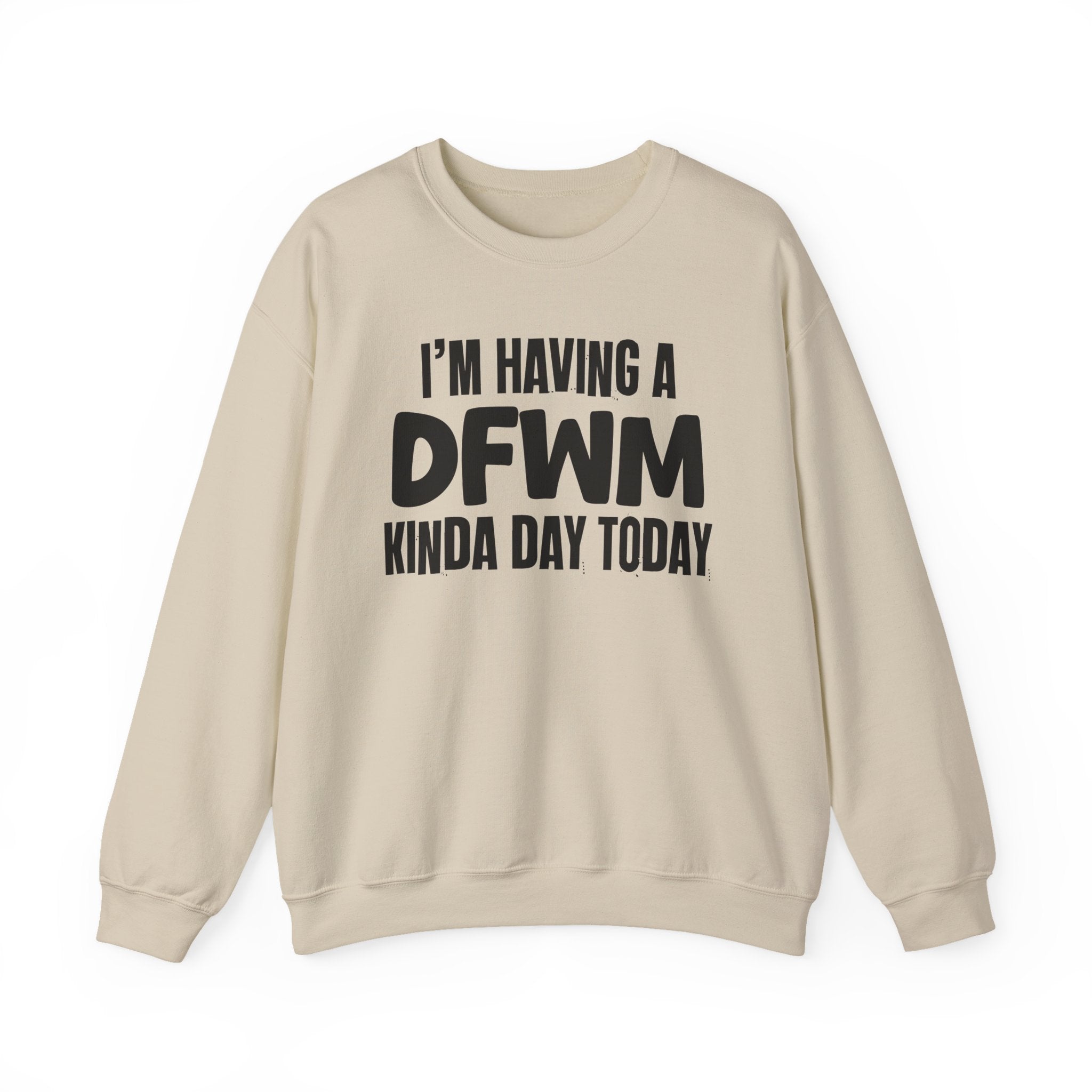 I’m Having a Dfwm Kinda Day Today - Funny Mood Sweatshirt