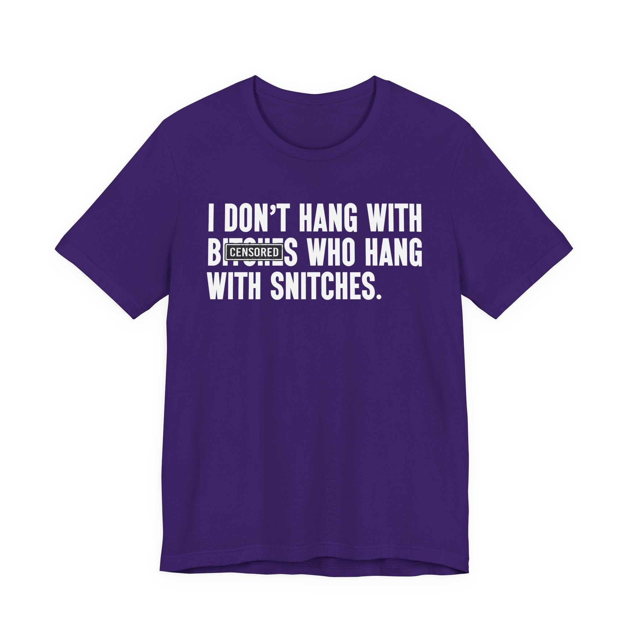 I Don't Hang With Bitches Who Hang With Snitches (censored) T-shirt