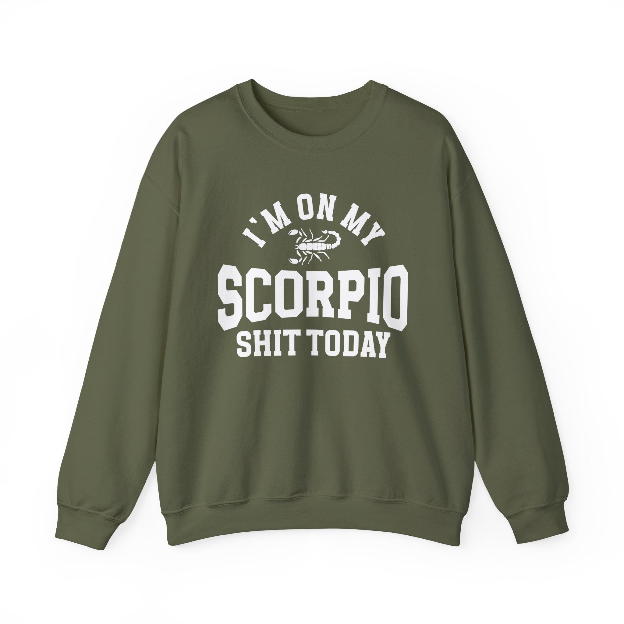 I'm On My Scorpio Shit Today - Sweatshirt
