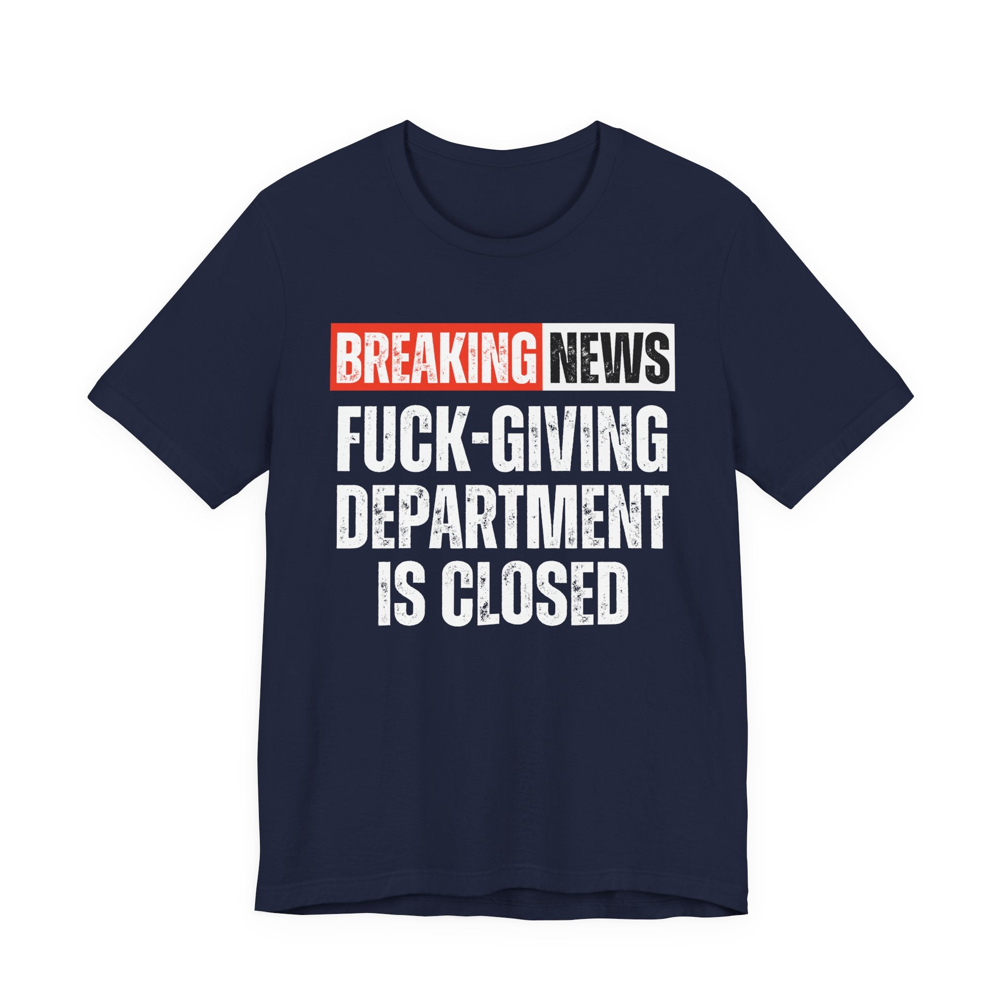 Breaking News: Fuck-Giving Départment Is Closed — Funny News Alert T-Shirt