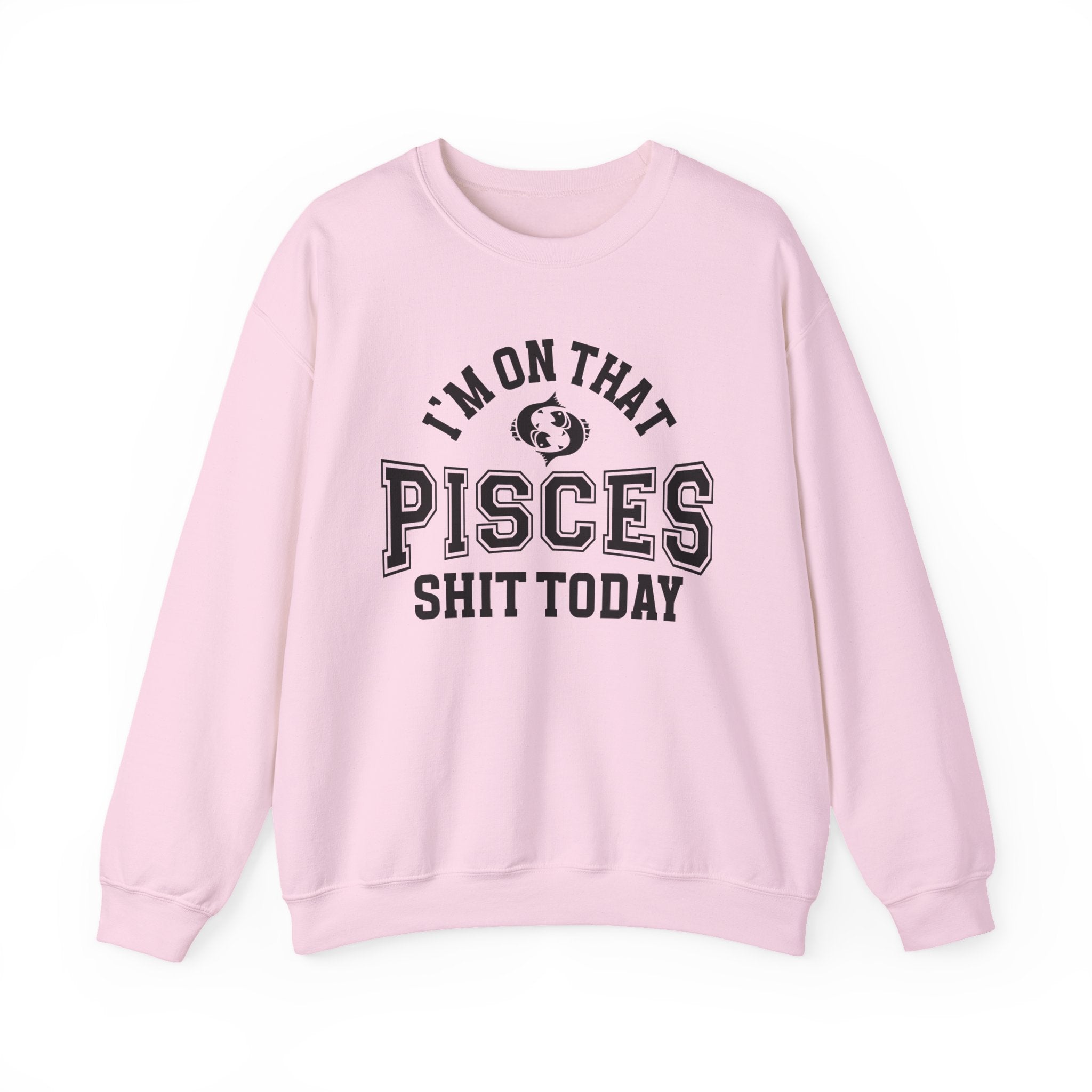 I'm On That Pisces Shit Today - Sweatshirt