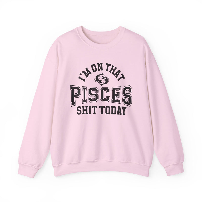I'm On That Pisces Shit Today — Sweatshirt