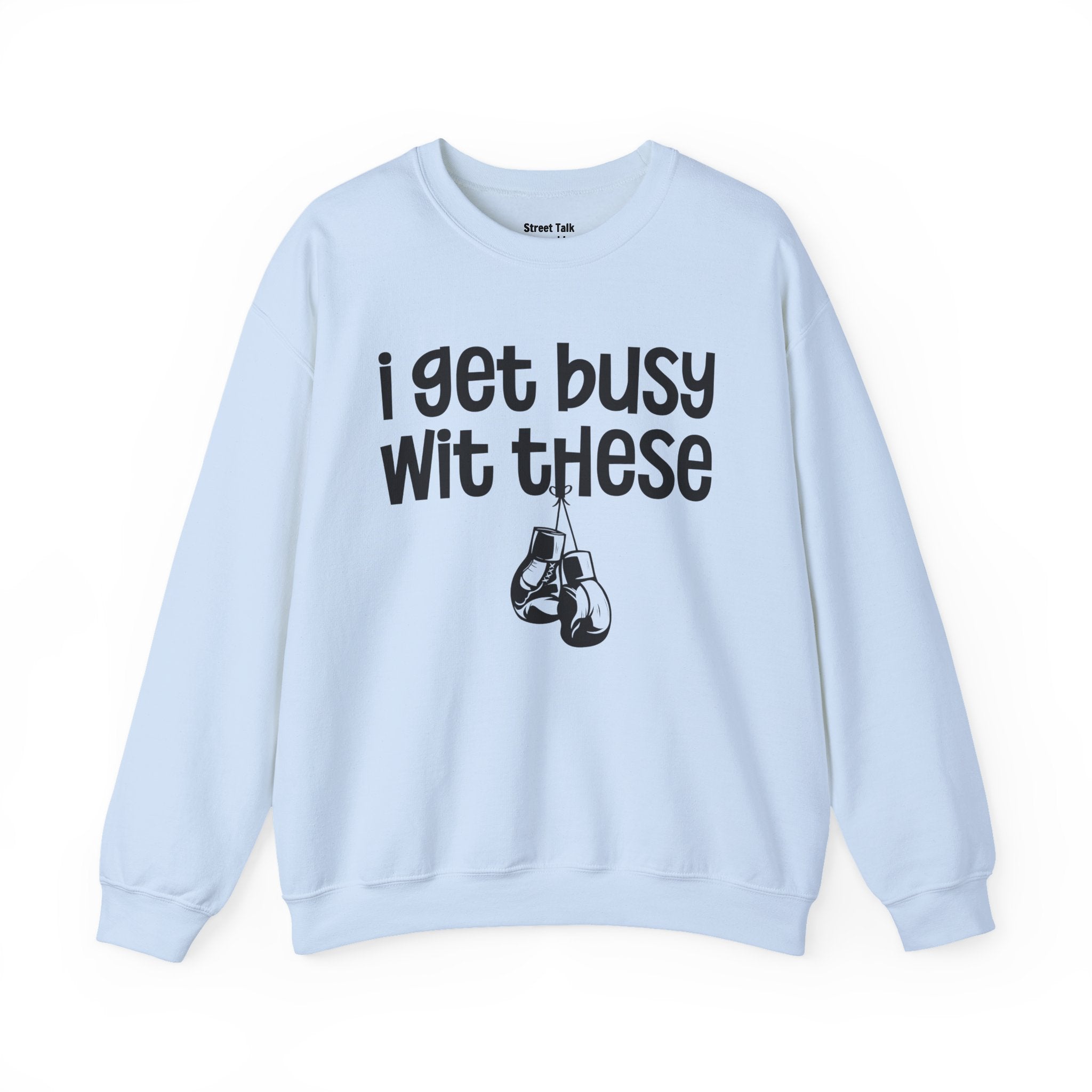 I Gets Busy Wit These Sweatshirt