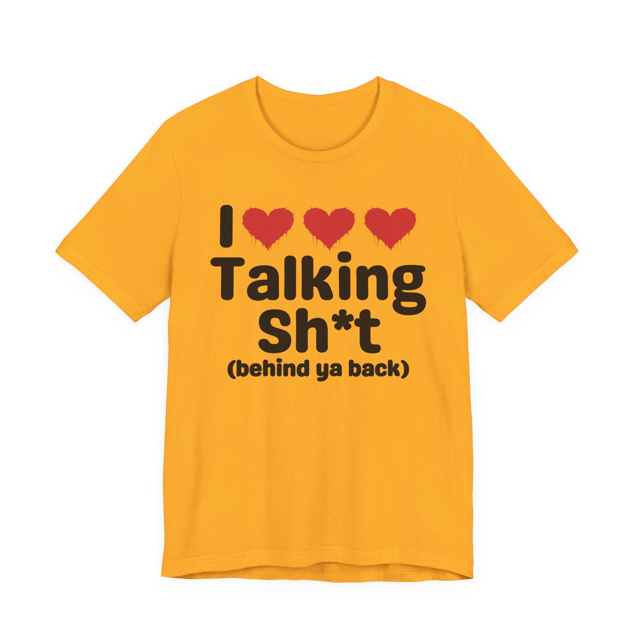I Love Talking Shit (behind ya back) — Funny Slogan Tee for Bold, Sarcastic Humor