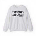 These MF's Are Crrazy - Sweatshirt