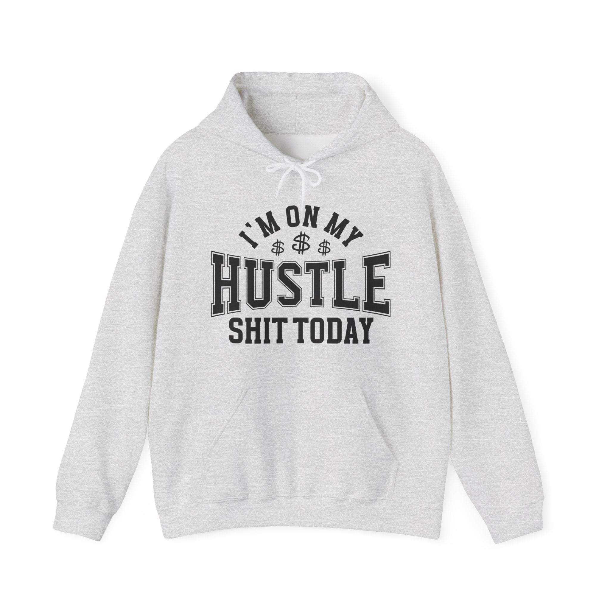 I'm On My Hustle Shit Today -  Hoodie
