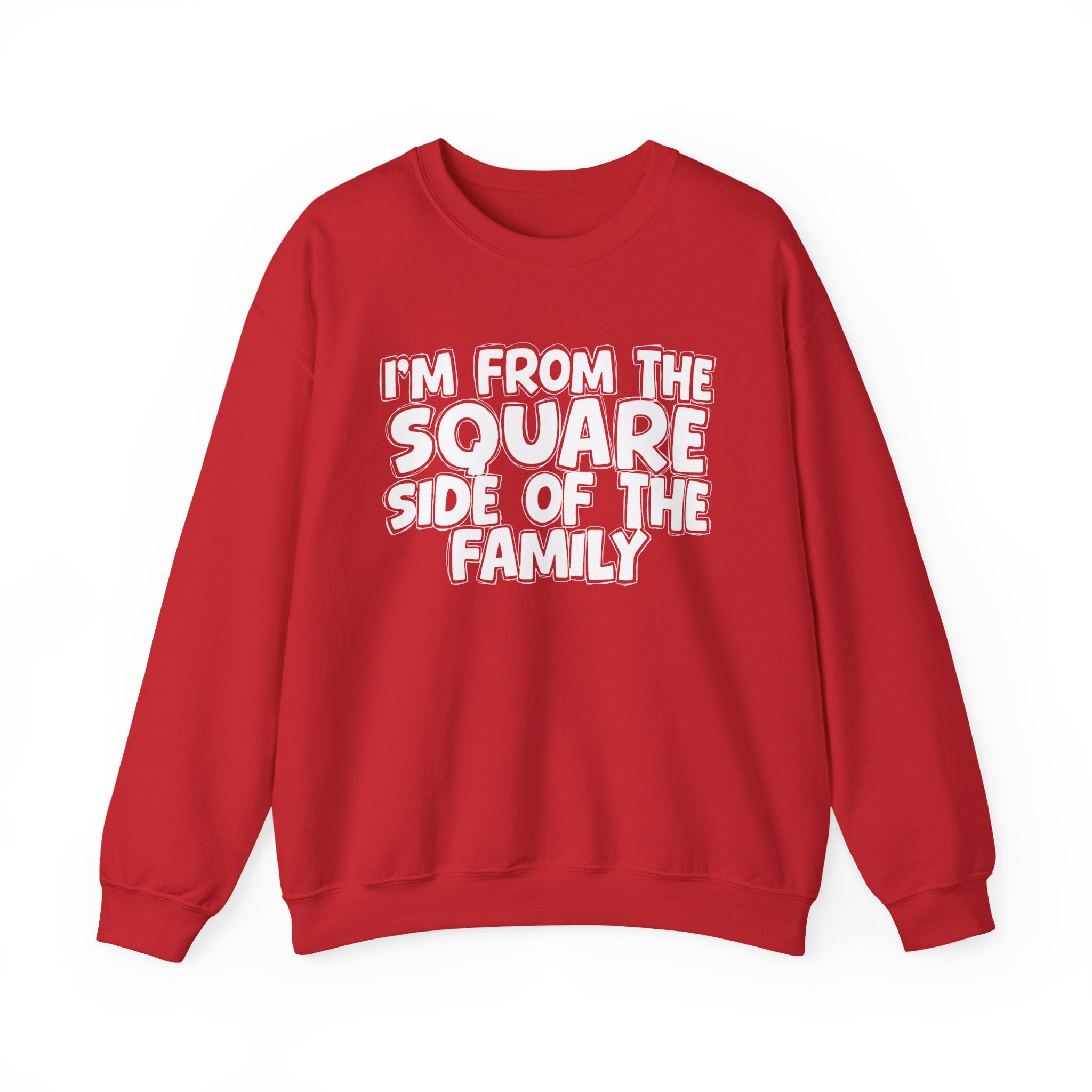 I'm From The Square Side of the Family — Funny Family Quote Sweatshirt