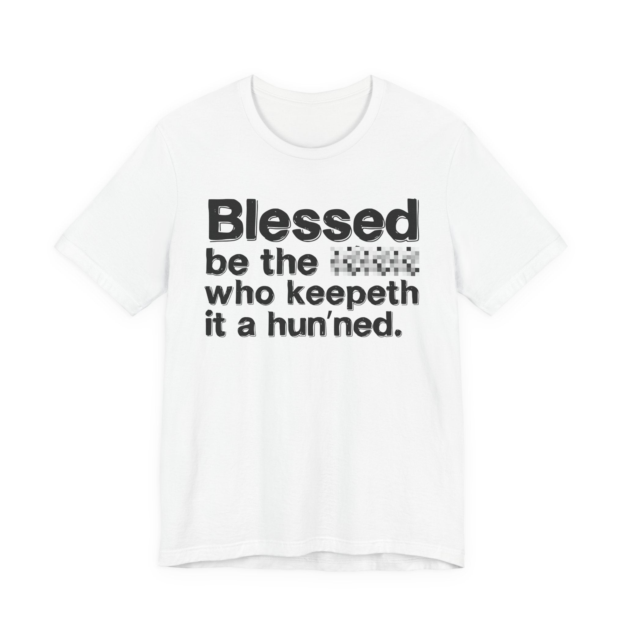 Blessed Be The Bitch Who Keepeth It A Hun'ned — Funny Inspirational T-Shirt