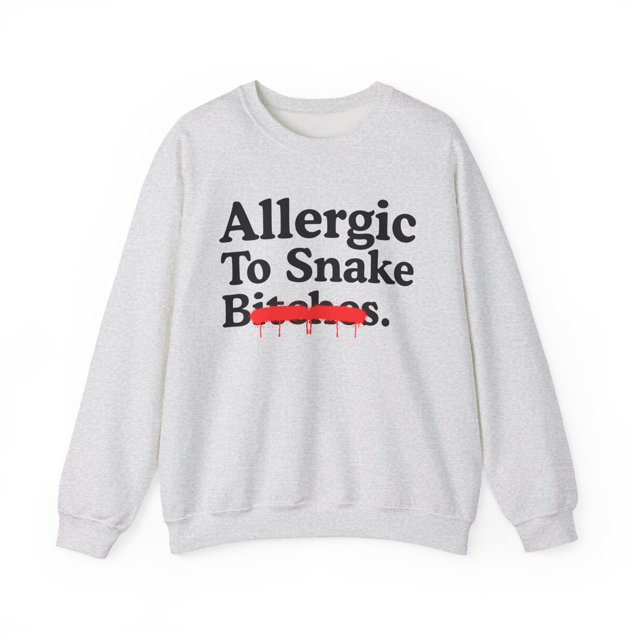 Allergic To Snake Bitches — Sarcastic Sassy Statement Sweatshirt