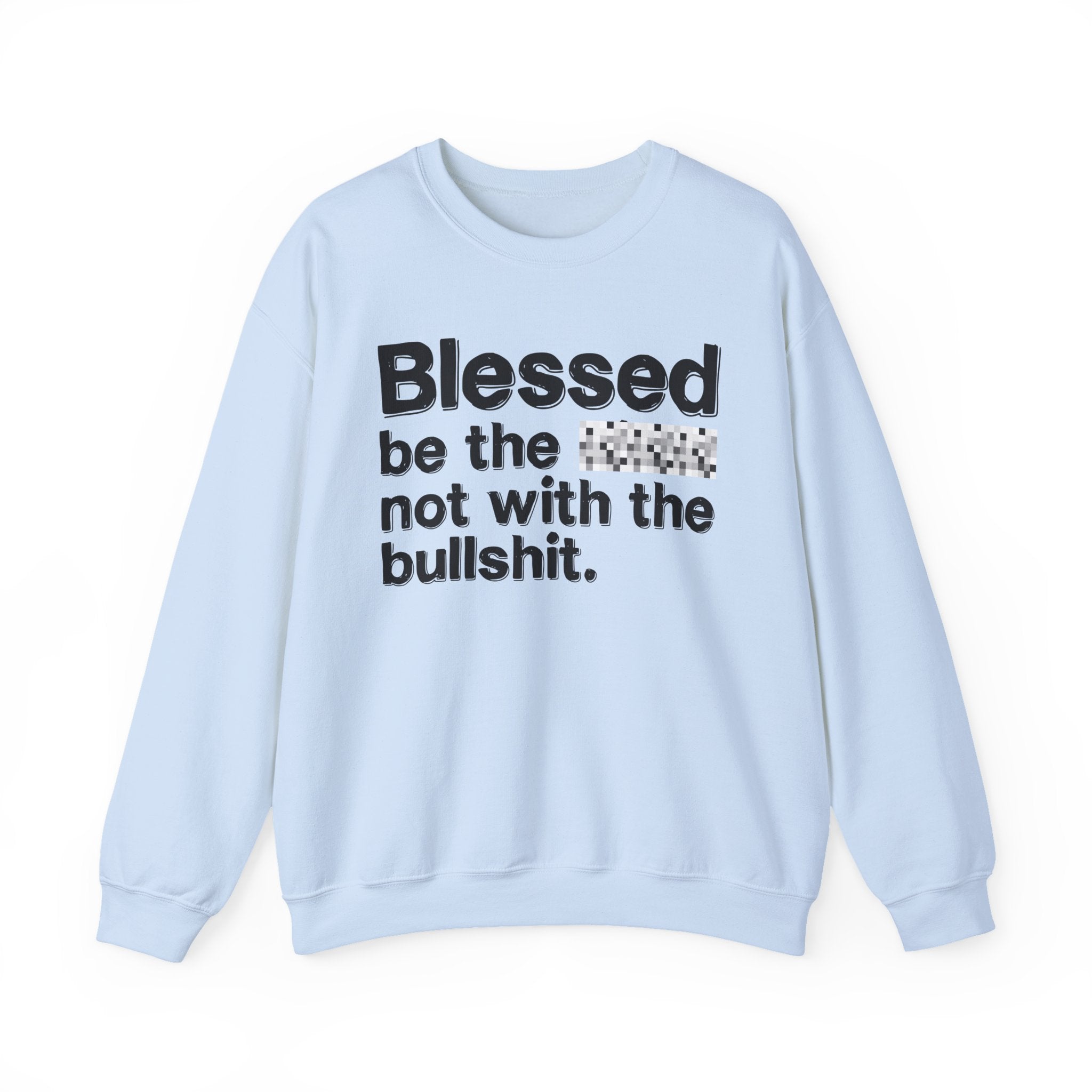 Blessed Be The Bitch Not With The Bullshit — Inspirational Sweatshirt