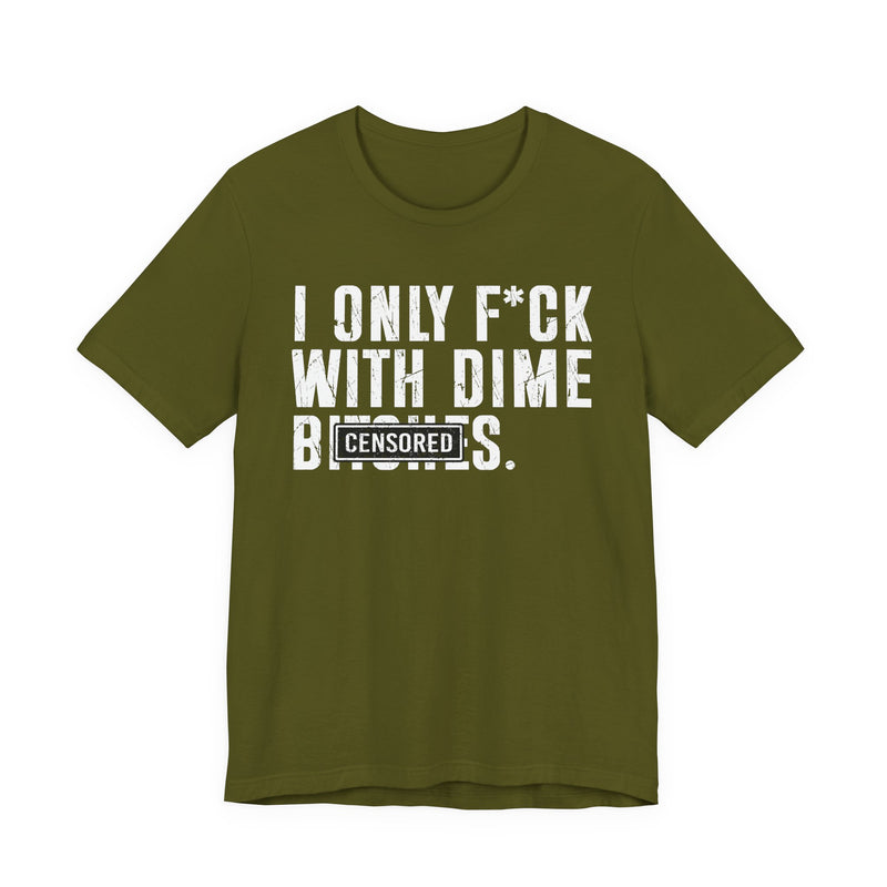 I Only Fuck With Dime Bitches T-Shirt Censored