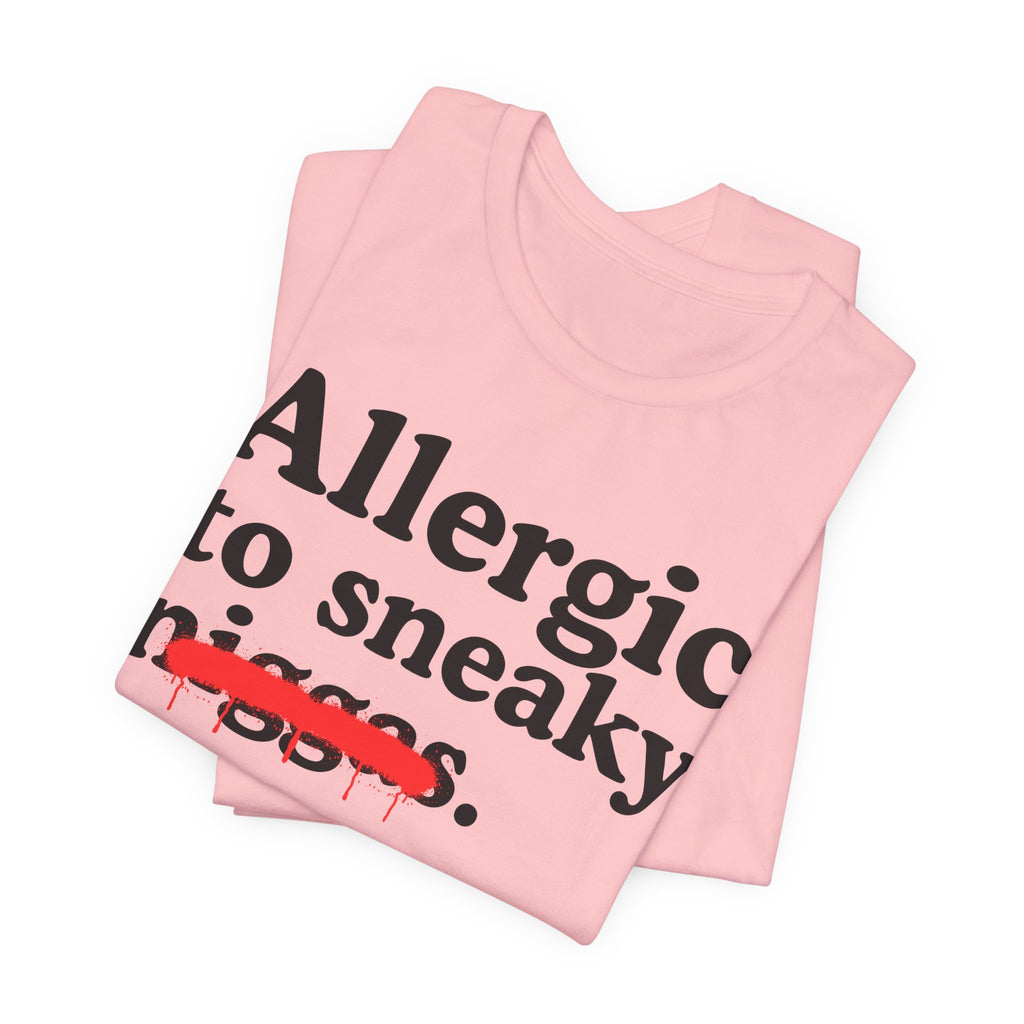 Allergic To Sneaky Niggas - Funny Reaction T-shirt