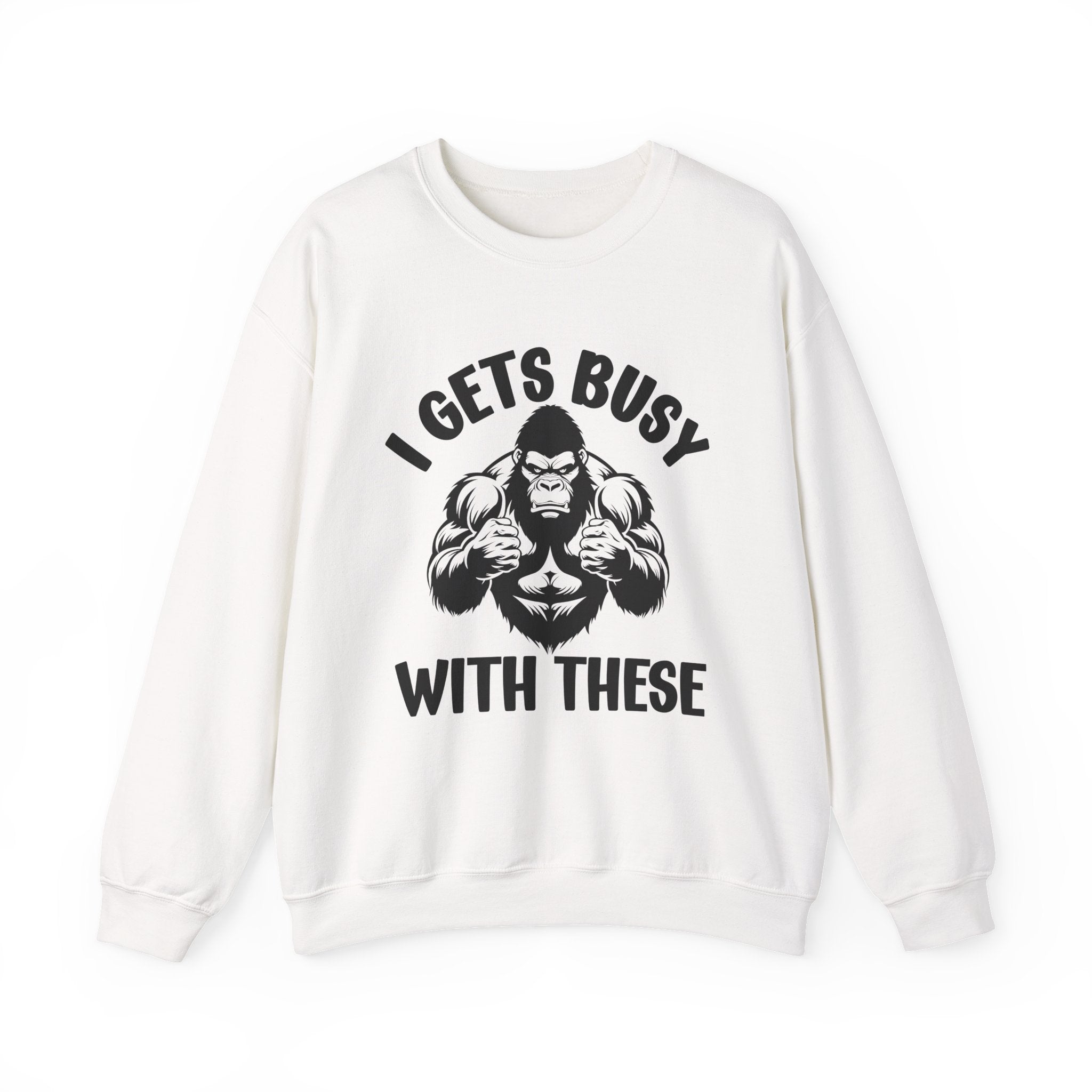 I Gets Busy With These - Funny Boxing MMA Fighter Sweatshirt