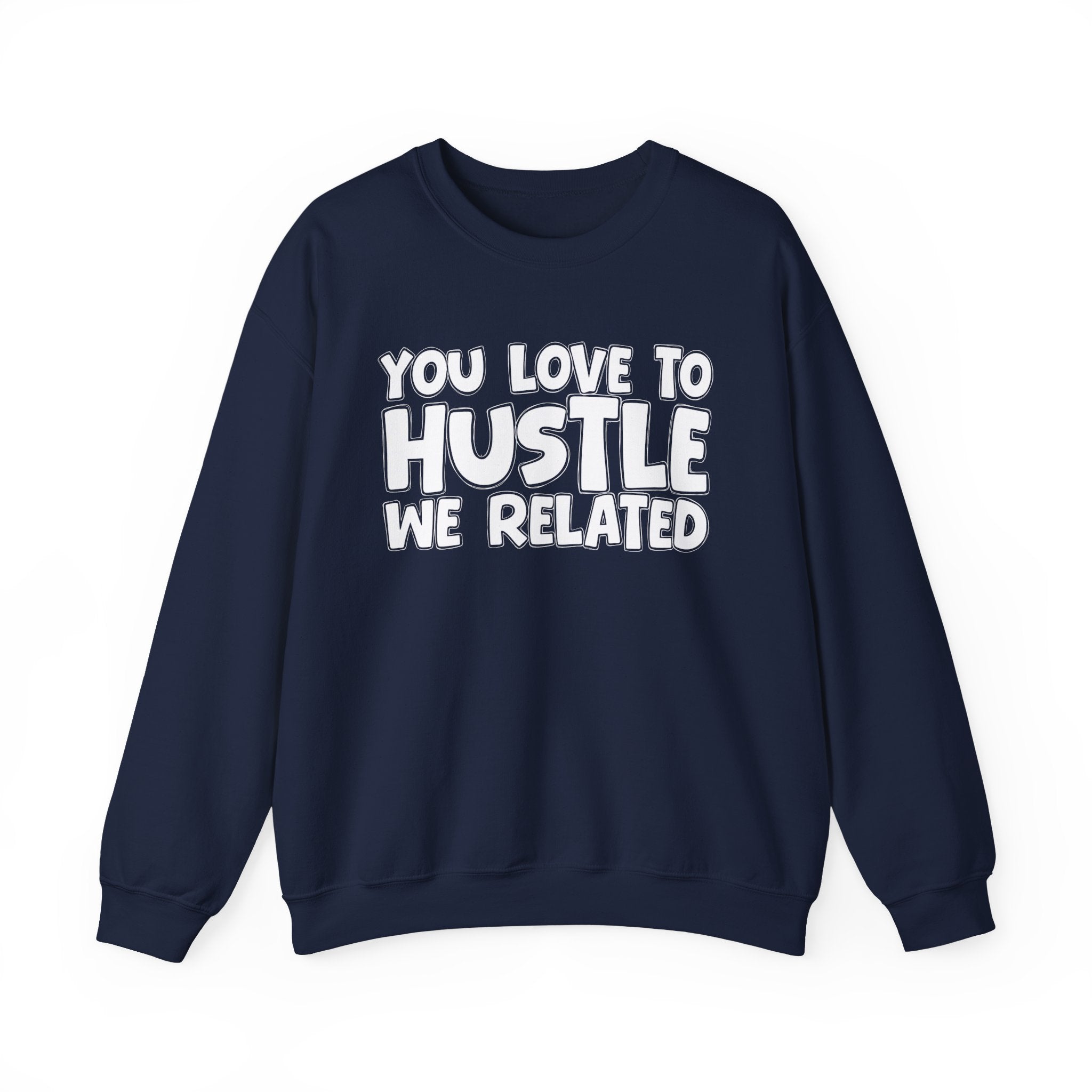 You Love To Hustle We Related — Motivational Hustle Statement Sweatshirt