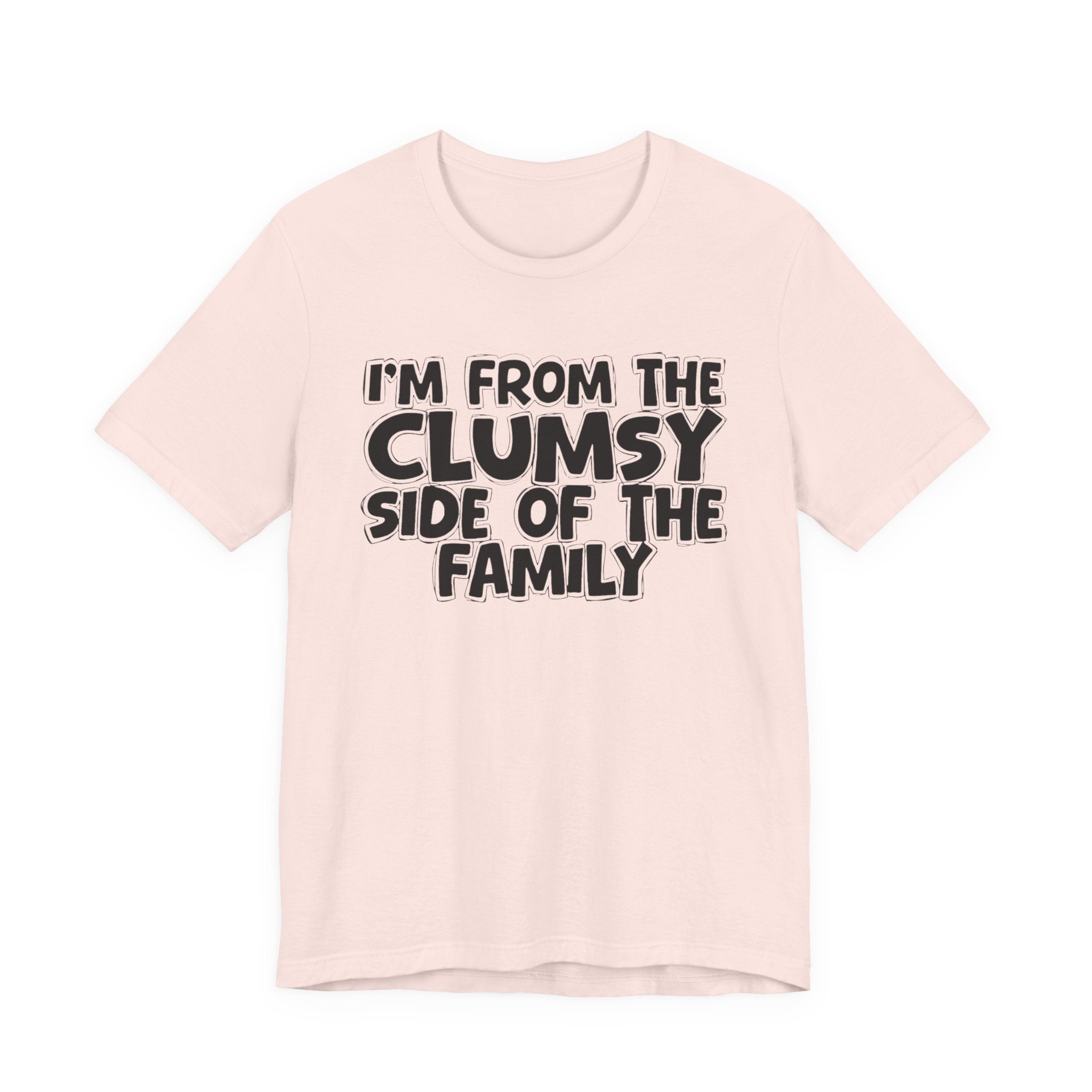 I'm From The Clumsy Side of the Family — Funny Family Pride Tee