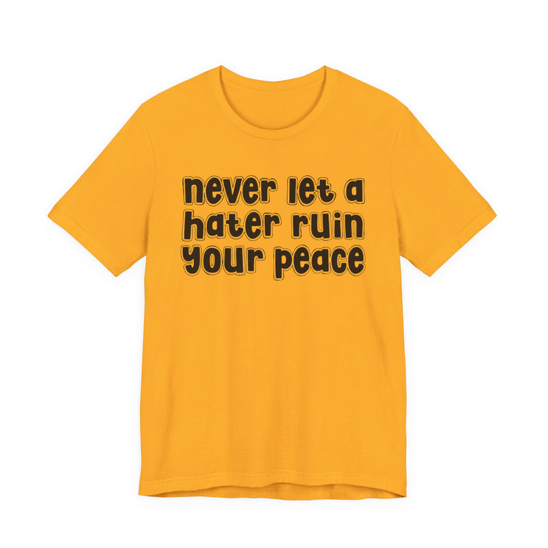 Never Let A Hater Ruin Ya Peace－Mental Health Mindset T-shirt