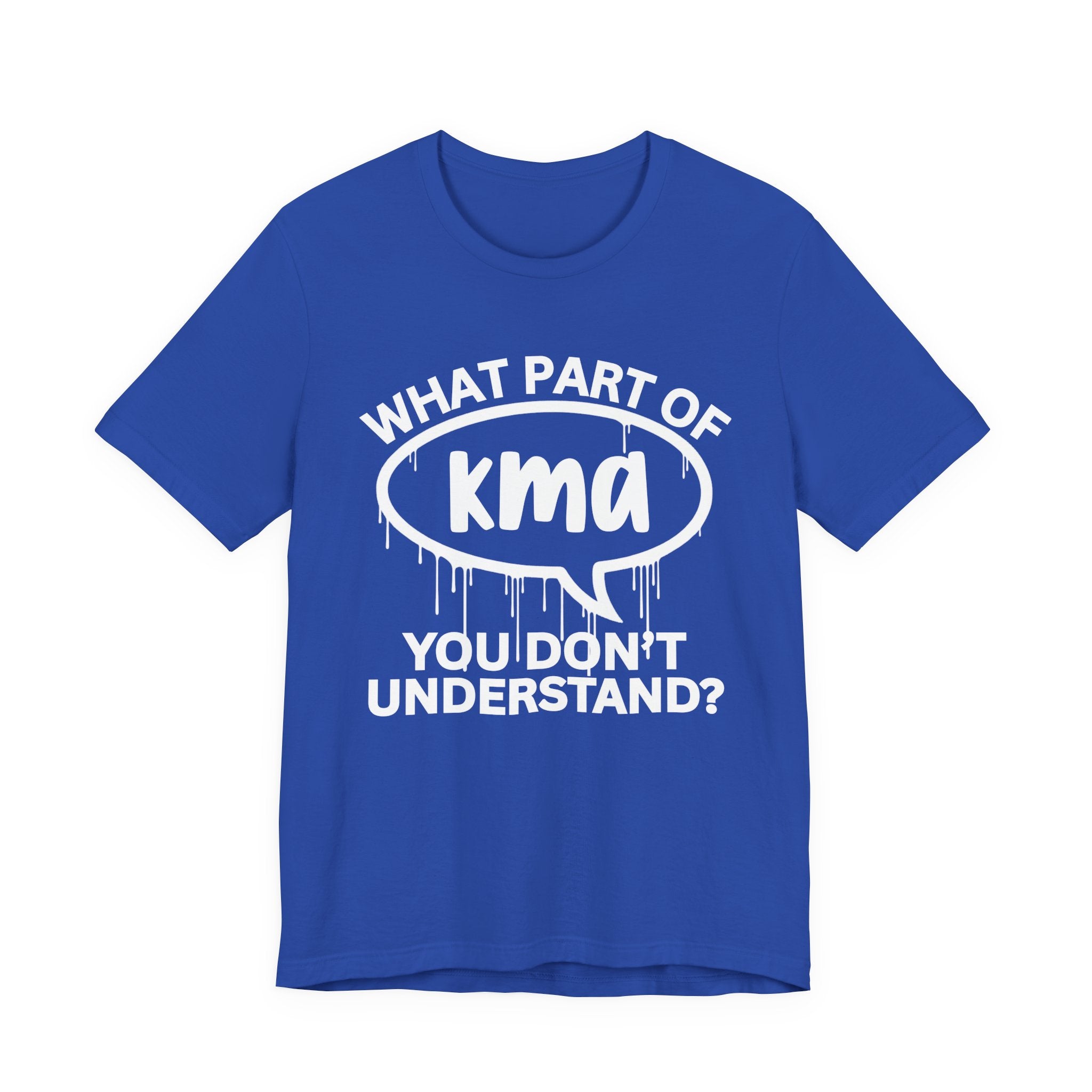 What Part of KMA You Don't Understand? T-Shirt