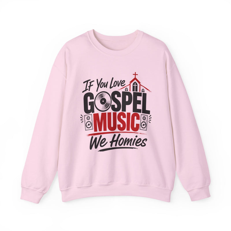 If You Love Gospel Music We Homies － Gospel Music Lover Sweatshirt