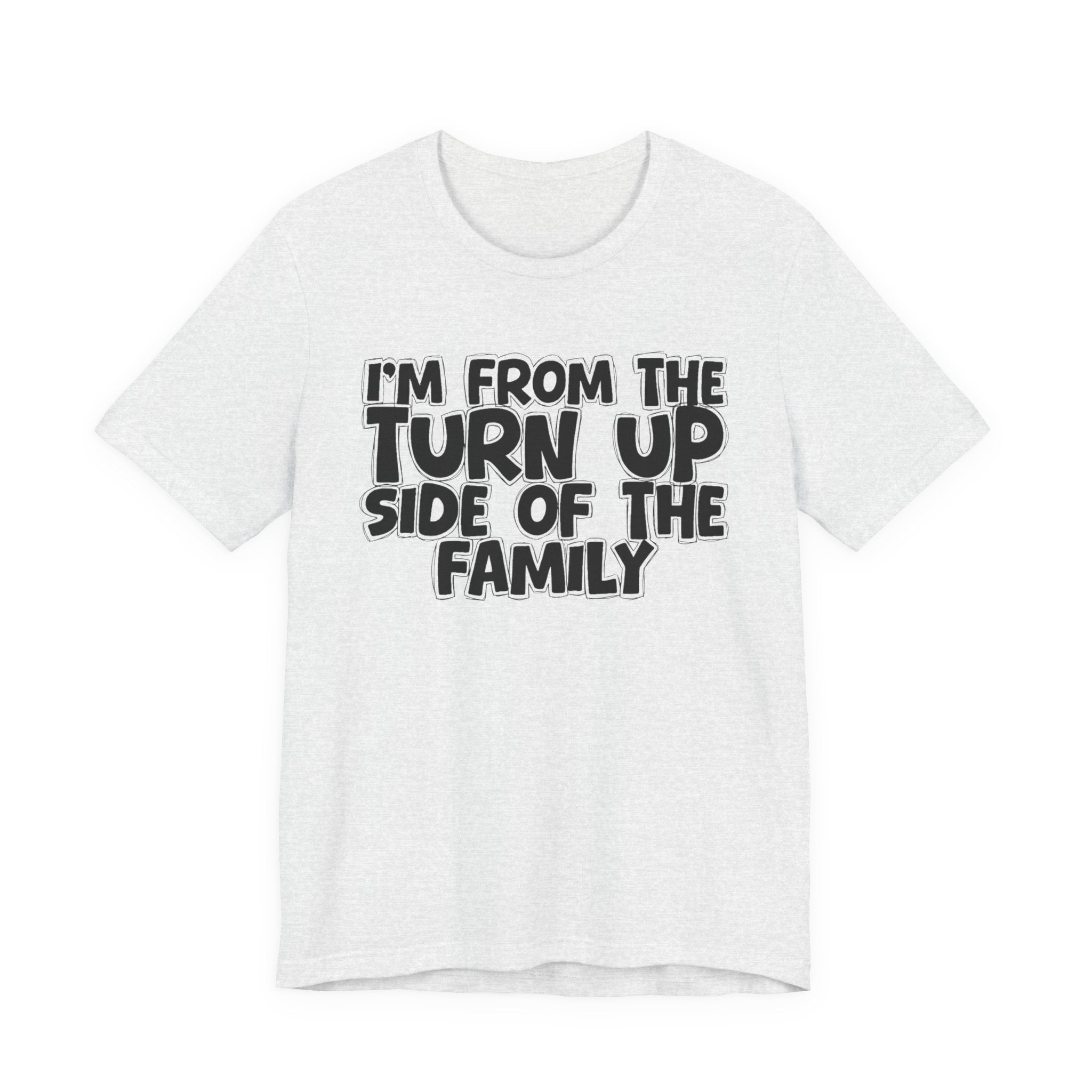 I'm From the Turn Up Side of the Family - Humorous Family Pride T-Shirt
