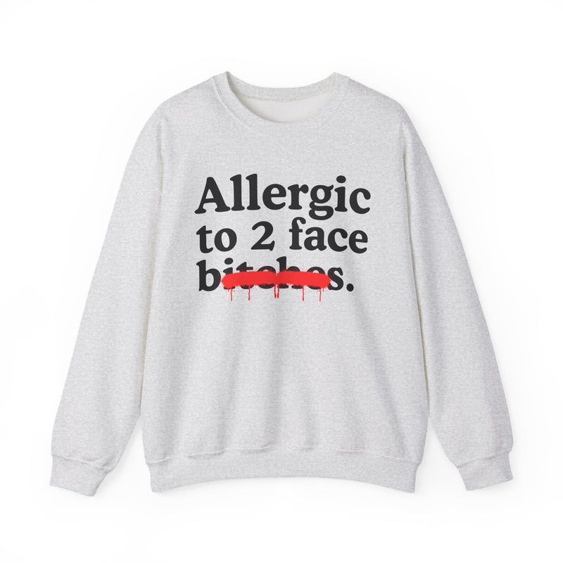 Allergic To 2 Face Bitches — Sarcastic Sassy Statement Sweatshirt