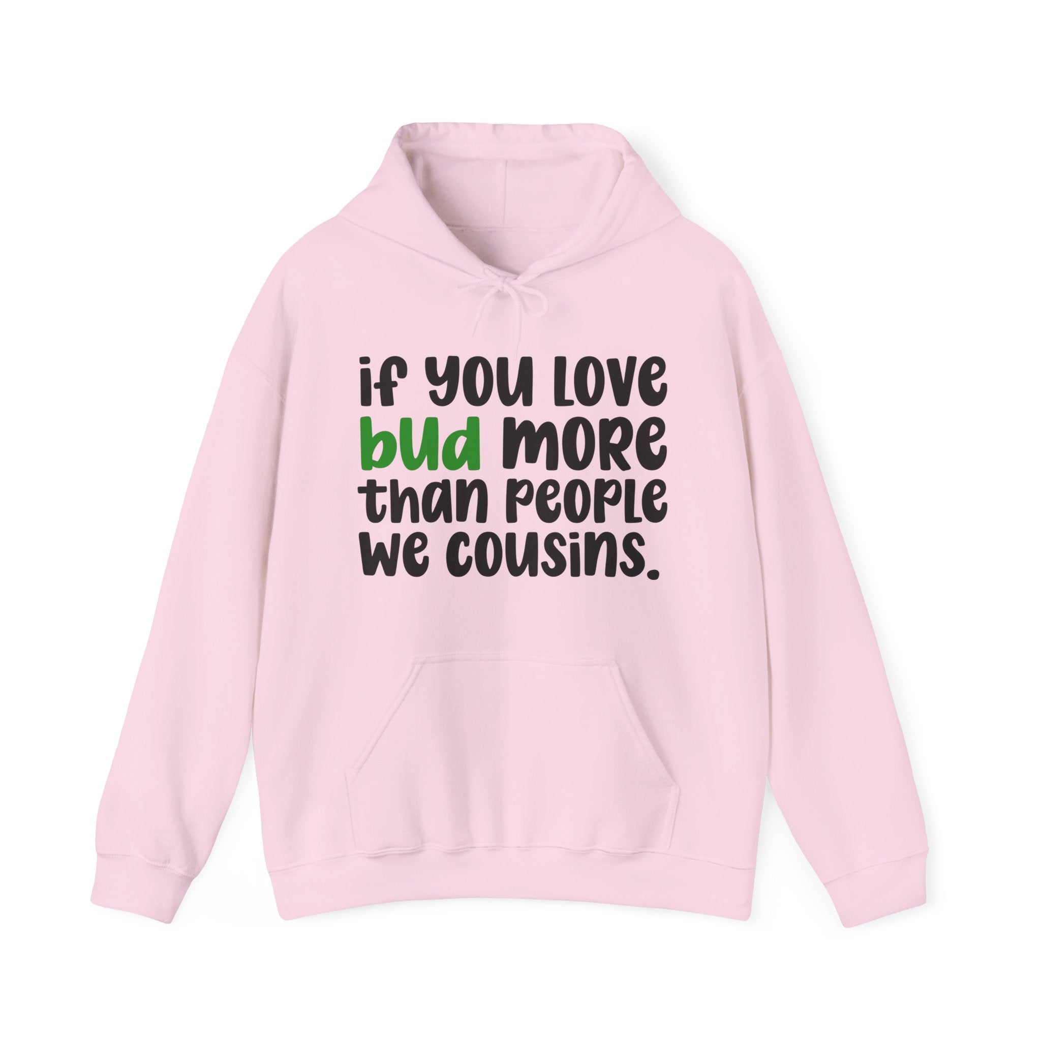 If You Love Bud More Than People We Cousins - Hoodie