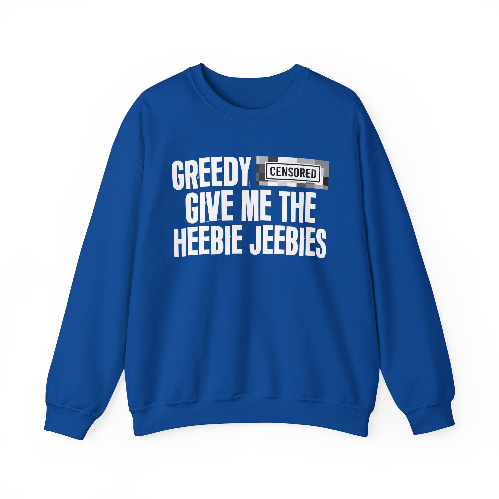 Greedy (Censored Bitches) Give Me The Heebie Jeebies" Funny Scary Quote Sweatshirt
