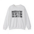 Raised In That You Get It How You Live It Era - Funny Back In The Day Statement Sweatshirt