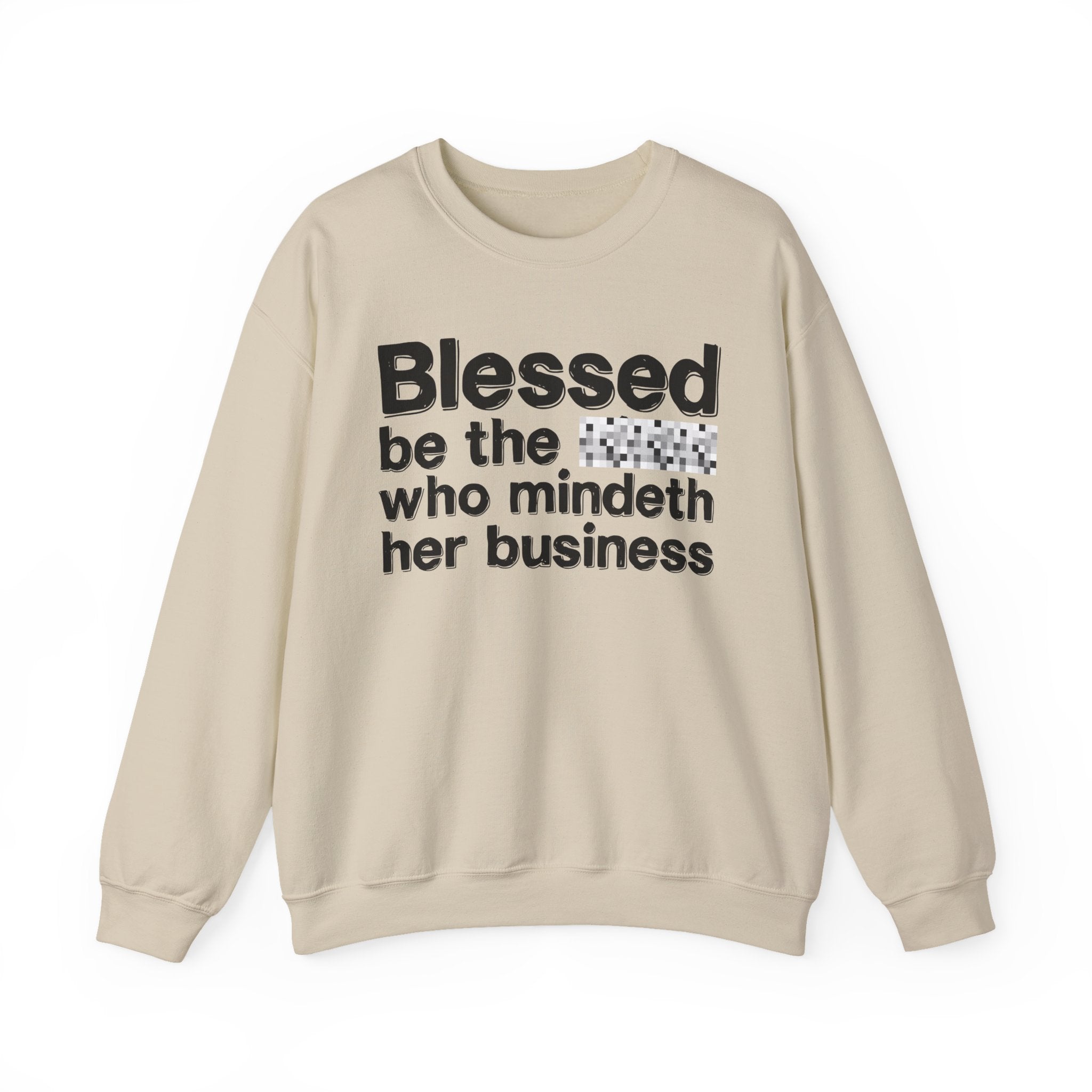 Blessed Be The [Censored] Who Mindeth Her Business - Funny Inspirational Sweathsirt