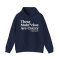 These MuhFuckas Are Crazzy - Hoodie