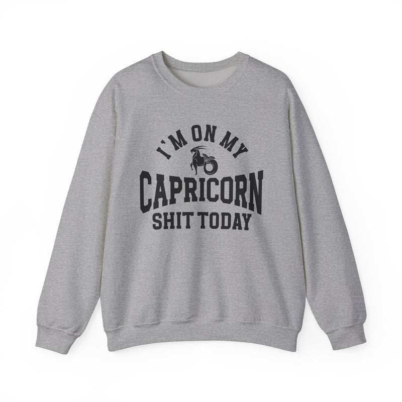 I'm On My Capricorn Shit Today — Sweatshirt