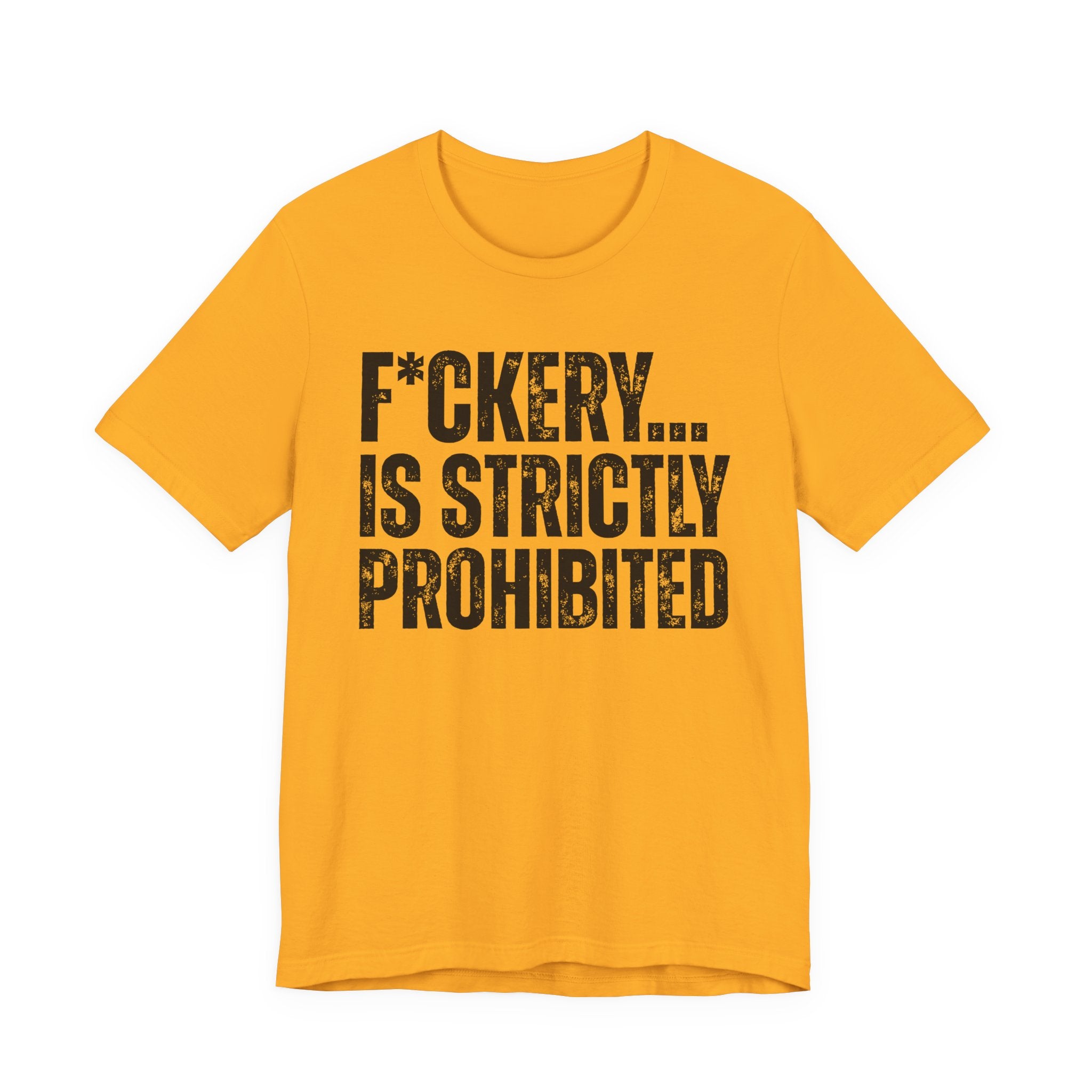 Fuckery...Is Strictly Prohibited — Sarcastic Statement T-Shirt