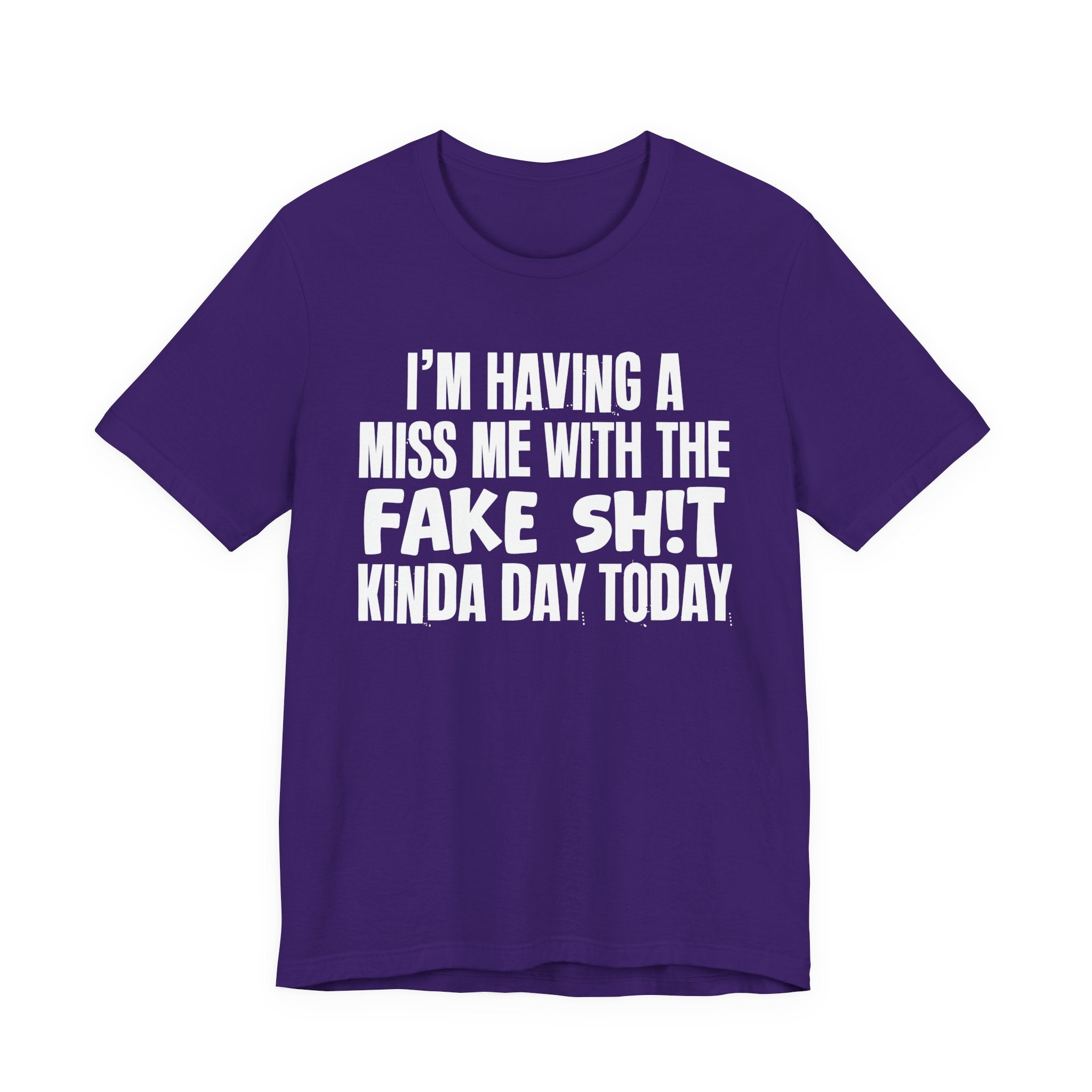I'm Having A Miss Me With The Fake Shit Kinda Day Today - Humorous Bold Mood T-Shirt