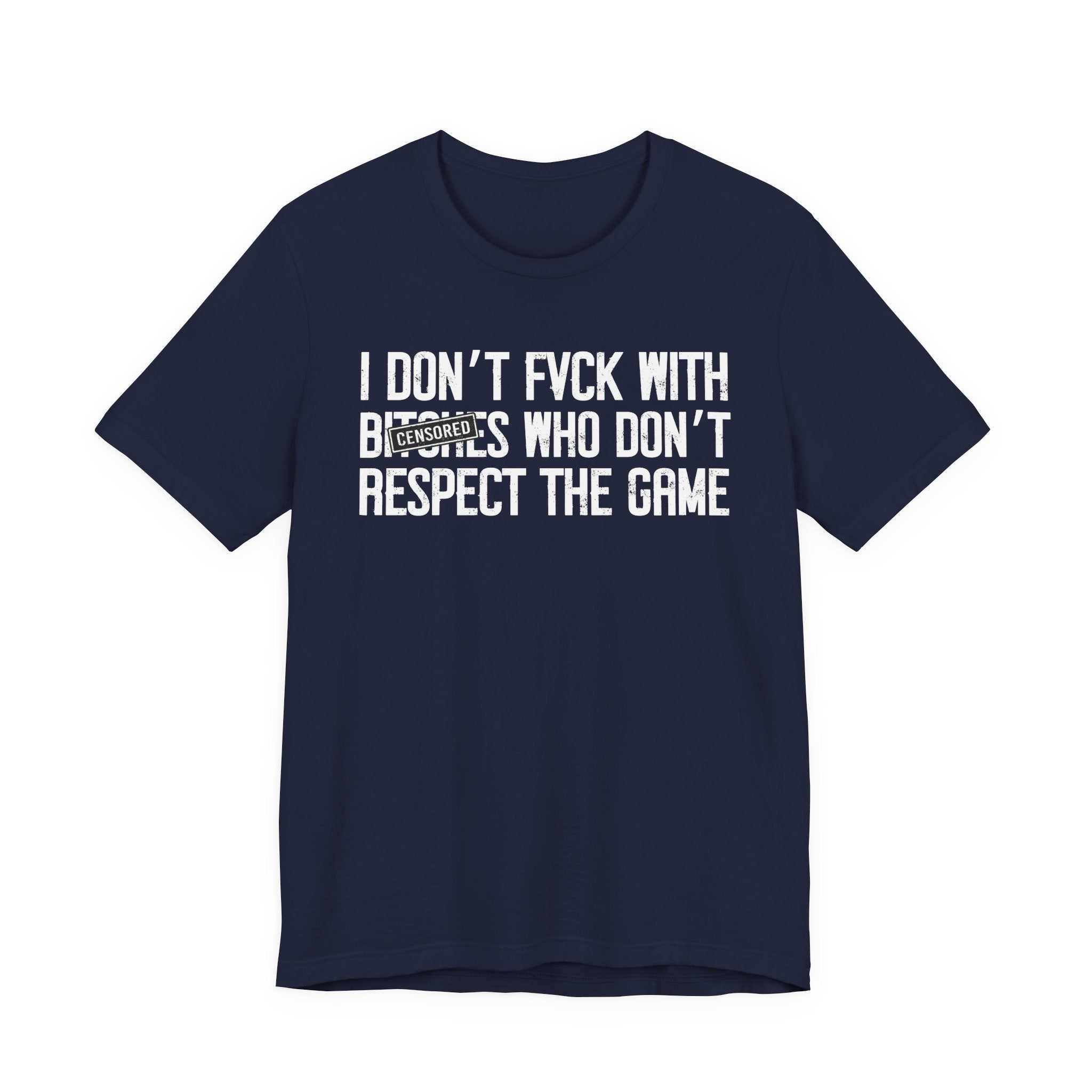 I Don't Fuck With Bitches Who Don't Respect The Game (censored) T-Shirt