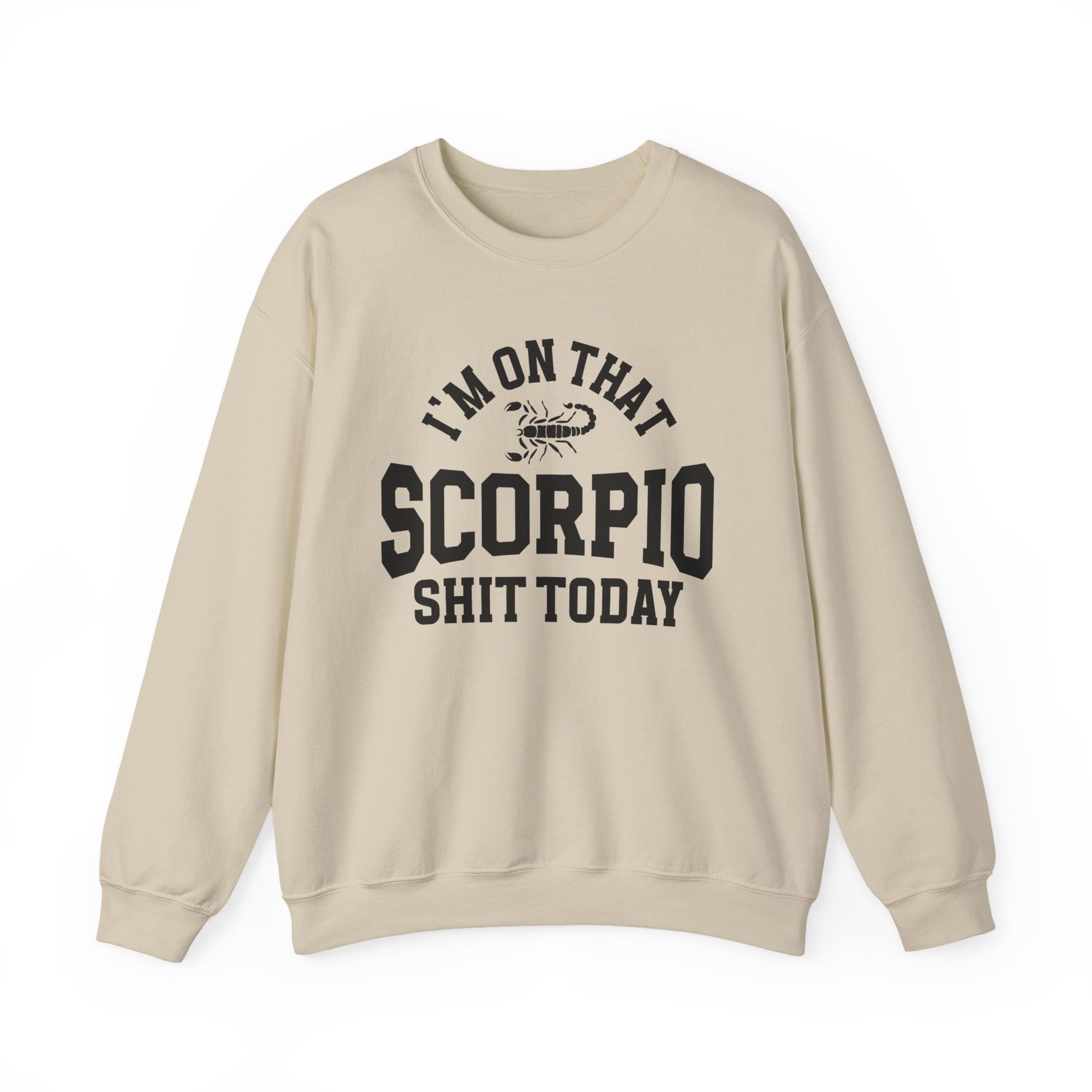 I'm On That Scorpio Shit Today - Sweatshirt