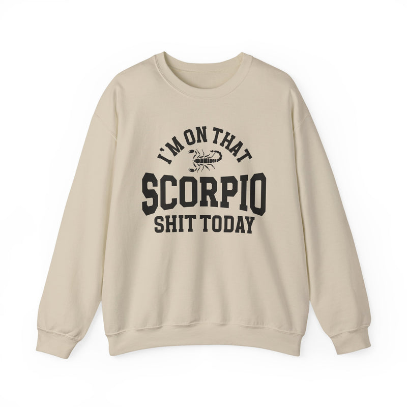 I'm On That Scorpio Shit Today — Sweatshirt