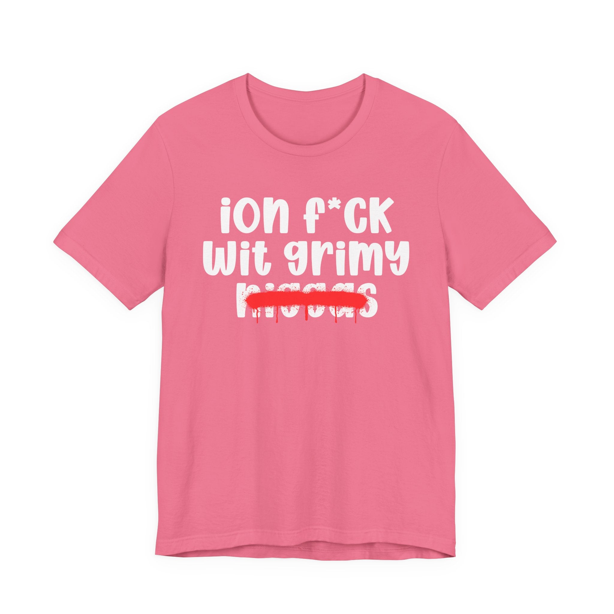 ION Fuck Wit Grimy Niggas - Brutally Direct Statement Tee