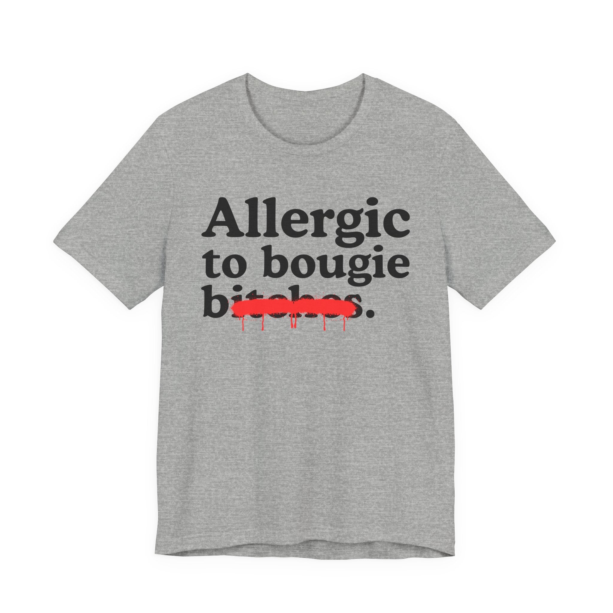 Allergic To Bougie Bitches — Sarcastic Sassy Statement T-Shirt